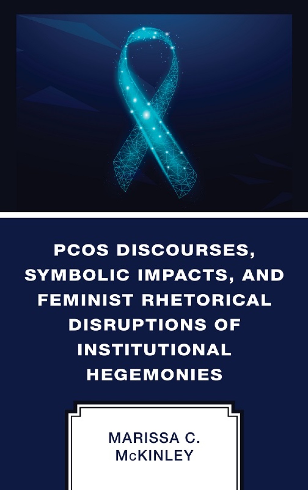 PCOS Discourses, Symbolic Impacts, and Feminist Rhetorical Disruptions of Institutional Hegemonies 1st Edition â€“ PDF/EPUB Version Downloadable