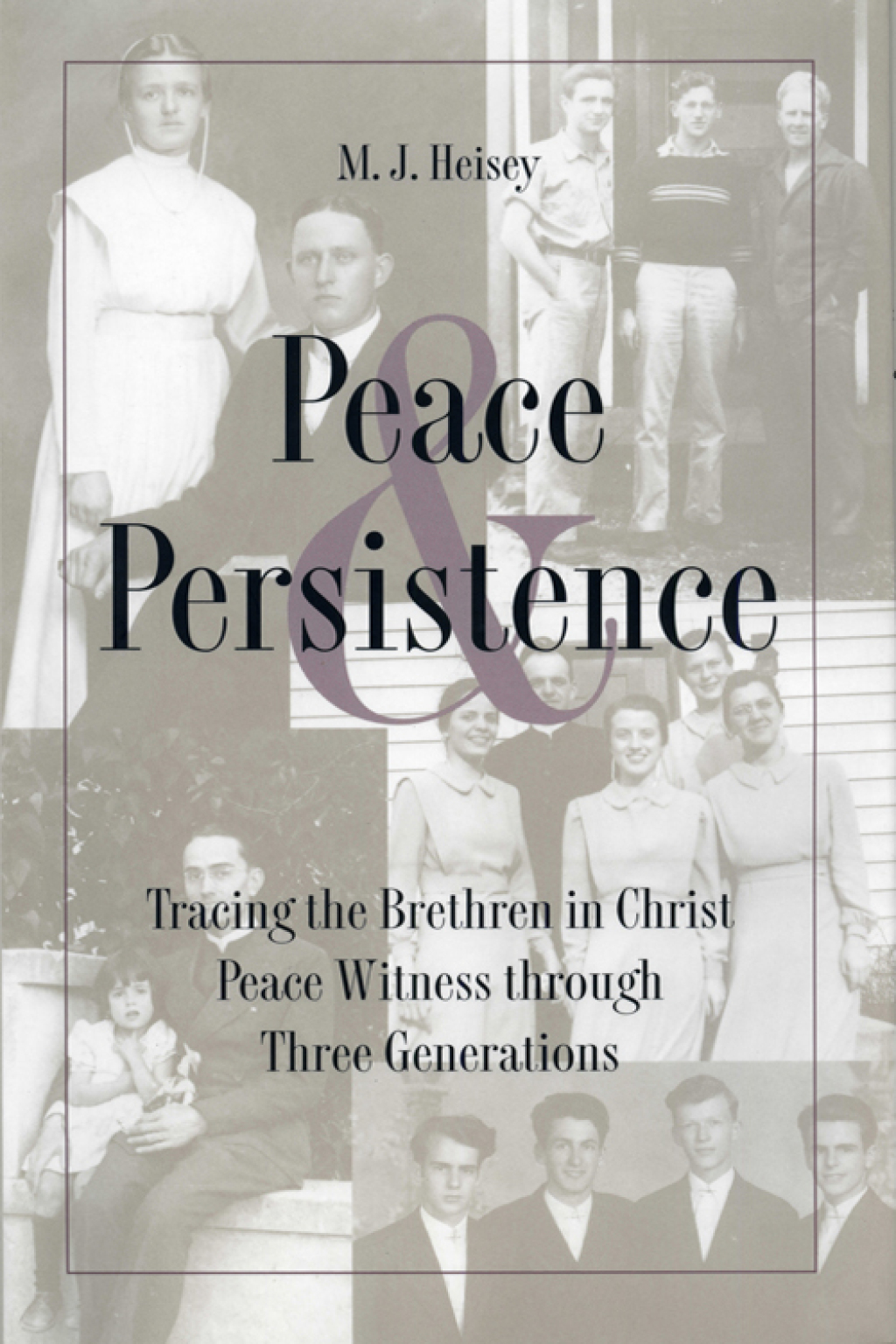 Peace and Persistence Tracing the Brethren in Christ Peace Witness Through Three Generations  â€“ PDF/EPUB Version Downloadable