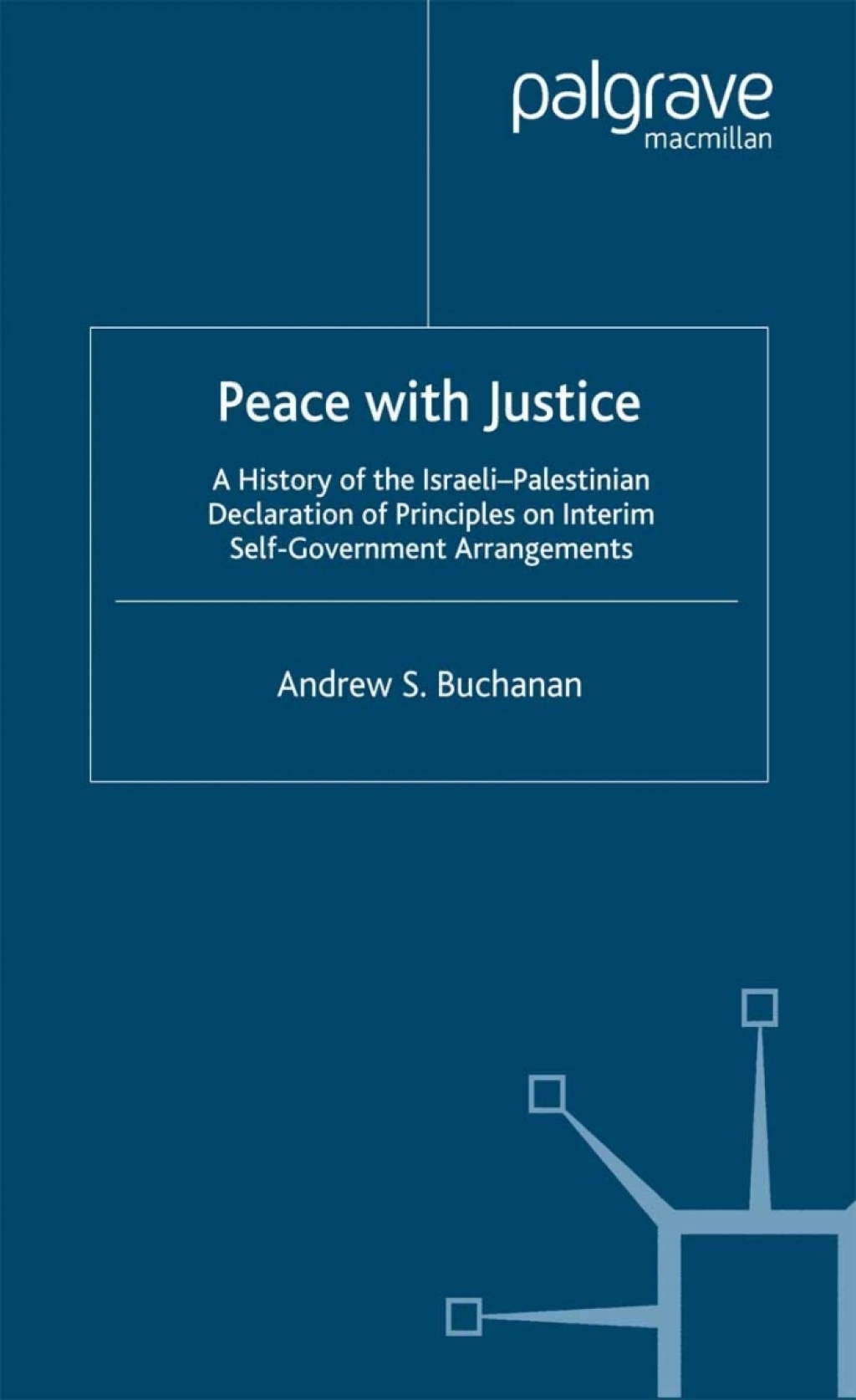Peace with Justice A History of the Israeli-Palestinian Declaration of Principles on Interim Self-Government Arrangements  â€“ PDF/EPUB Version Downloadable