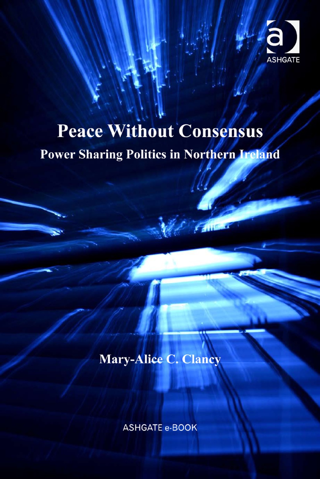 Peace Without Consensus: Power Sharing Politics in Northern Ireland  â€“ PDF/EPUB Version Downloadable