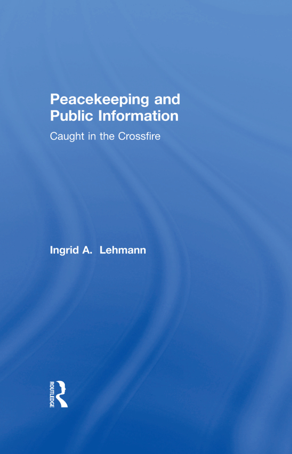 Peacekeeping and Public Information Caught in the Crossfire 1st Edition â€“ PDF/EPUB Version Downloadable