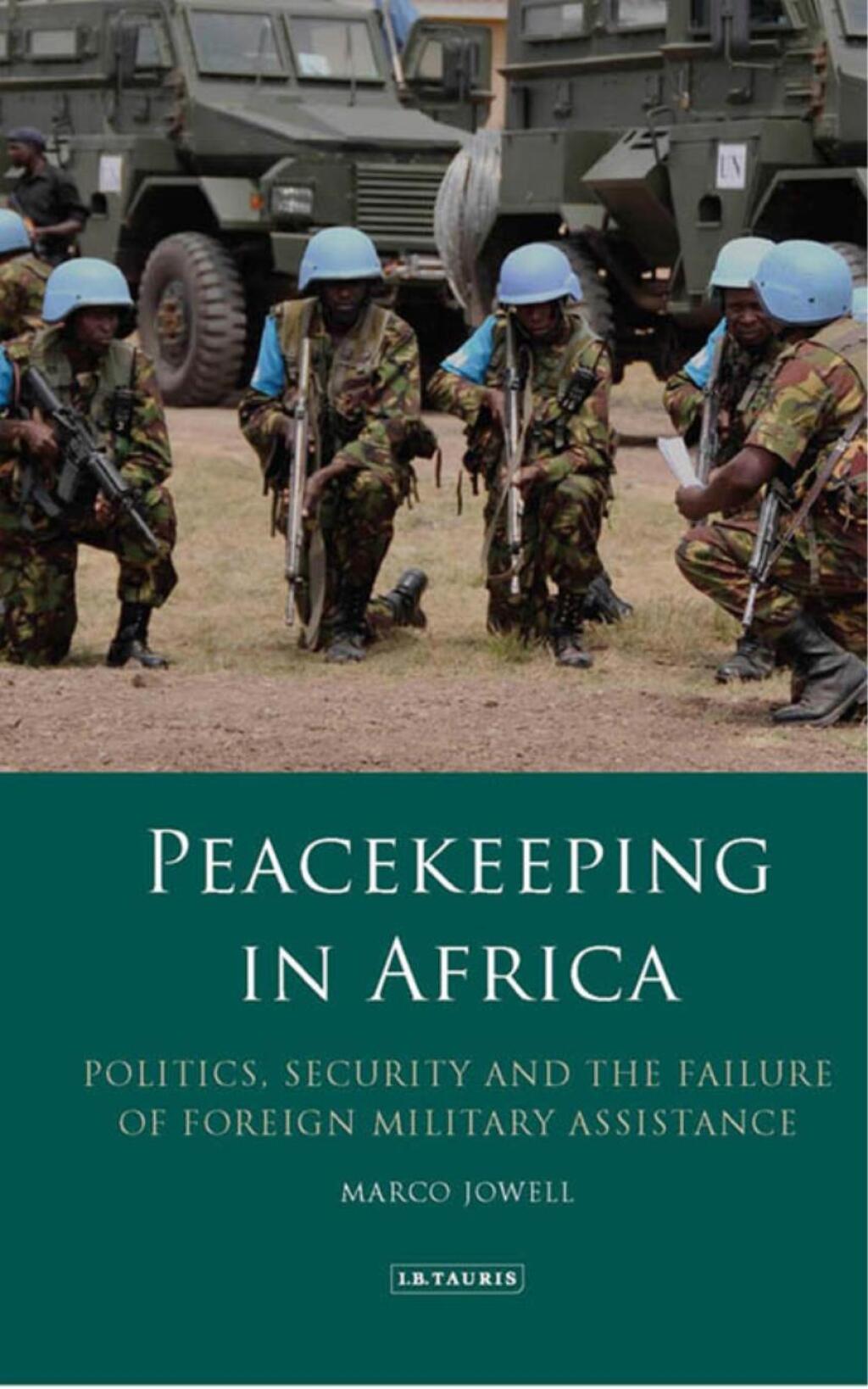 Peacekeeping in Africa Politics, Security and the Failure of Foreign Military Assistance 1st Edition â€“ PDF/EPUB Version Downloadable