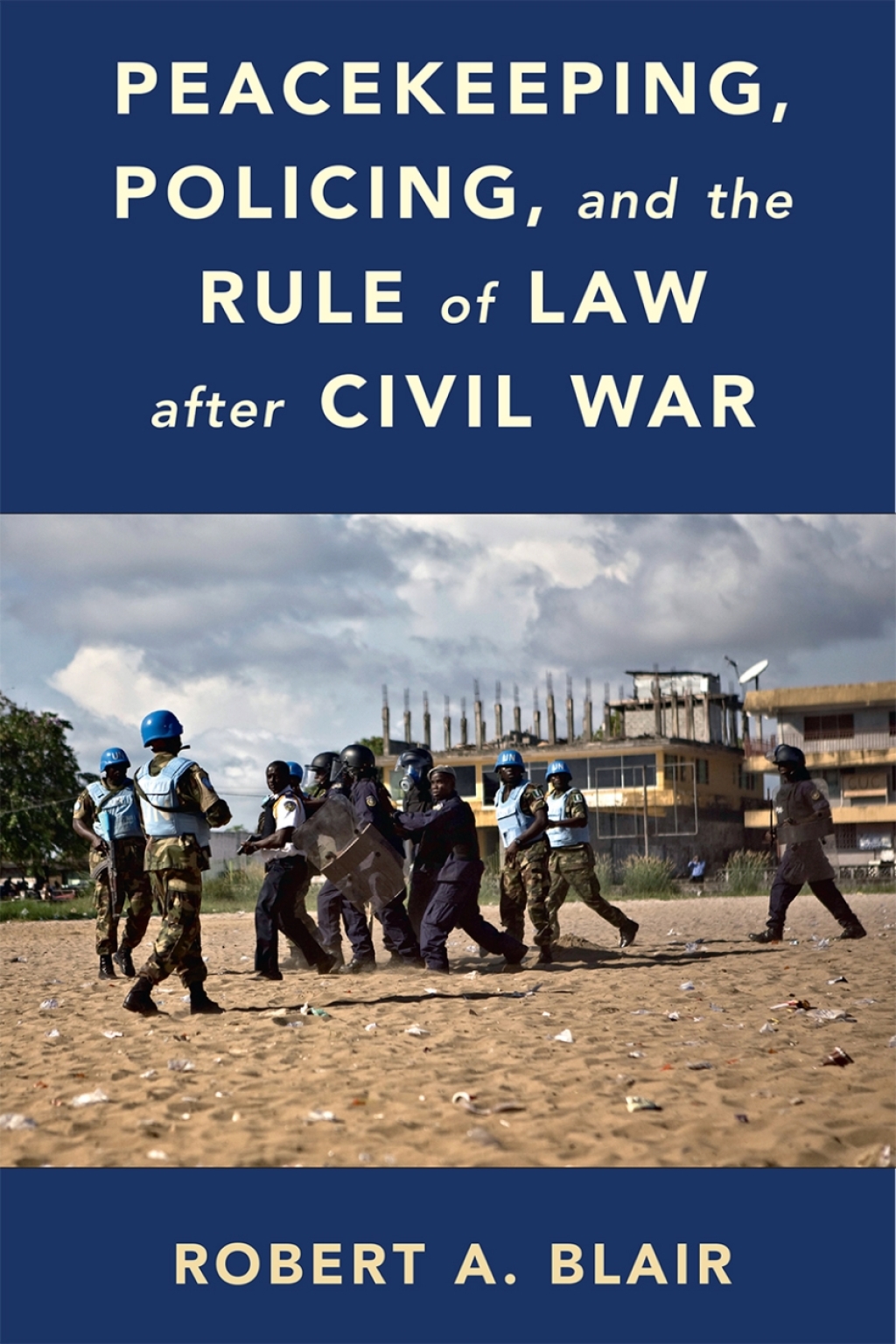 Peacekeeping, Policing, and the Rule of Law after Civil War  â€“ PDF/EPUB Version Downloadable
