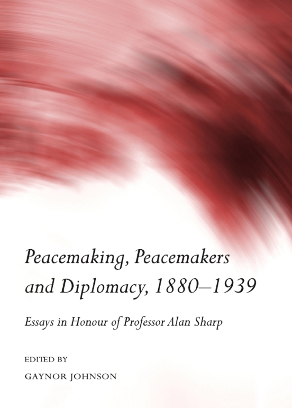 Peacemaking, Peacemakers and Diplomacy, 1880-1939 Essays in Honour of Professor Alan Sharp 1st Edition â€“ PDF/EPUB Version Downloadable