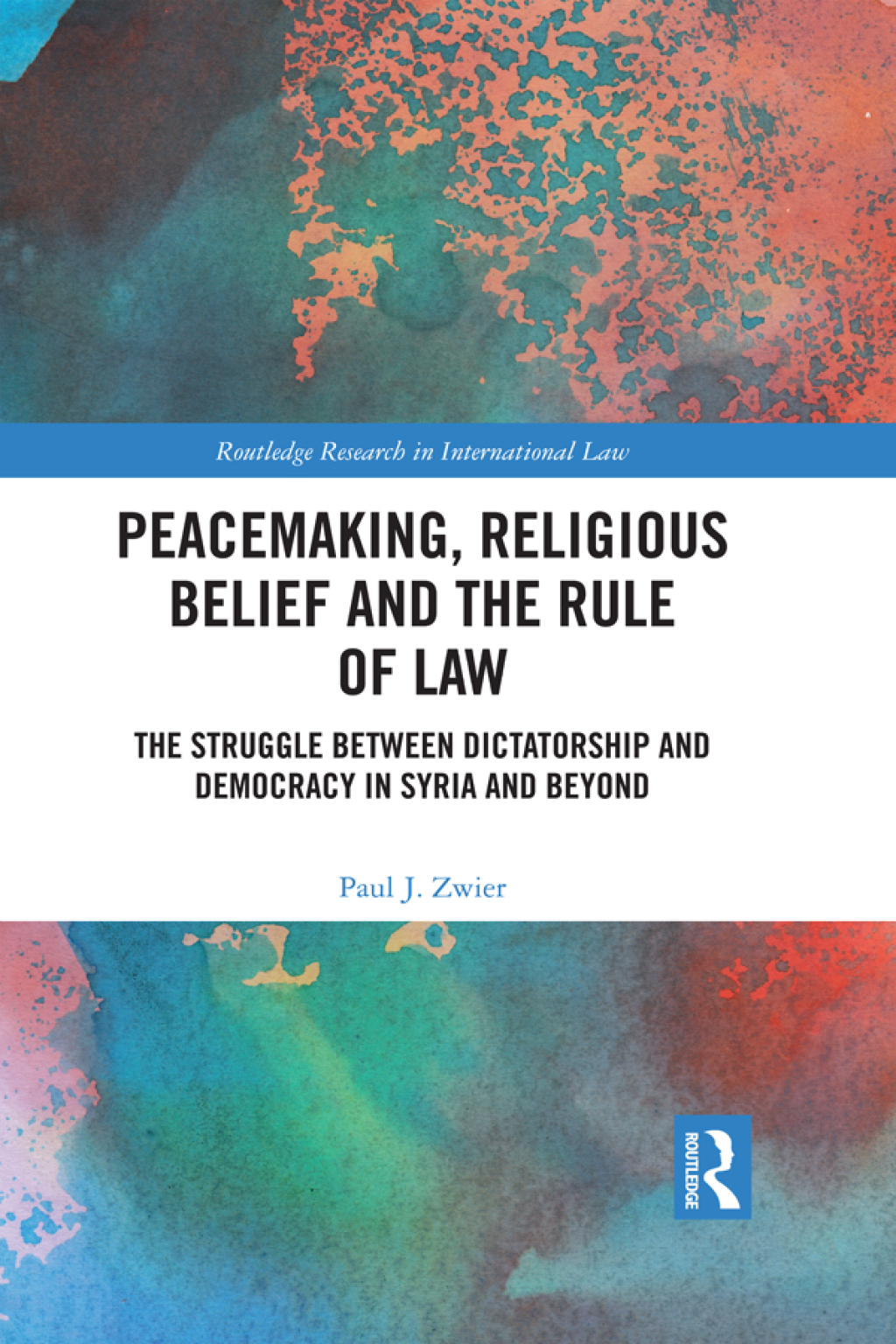 Peacemaking, Religious Belief and the Rule of Law The Struggle between Dictatorship and Democracy in Syria and Beyond 1st Edition â€“ PDF/EPUB Version Downloadable