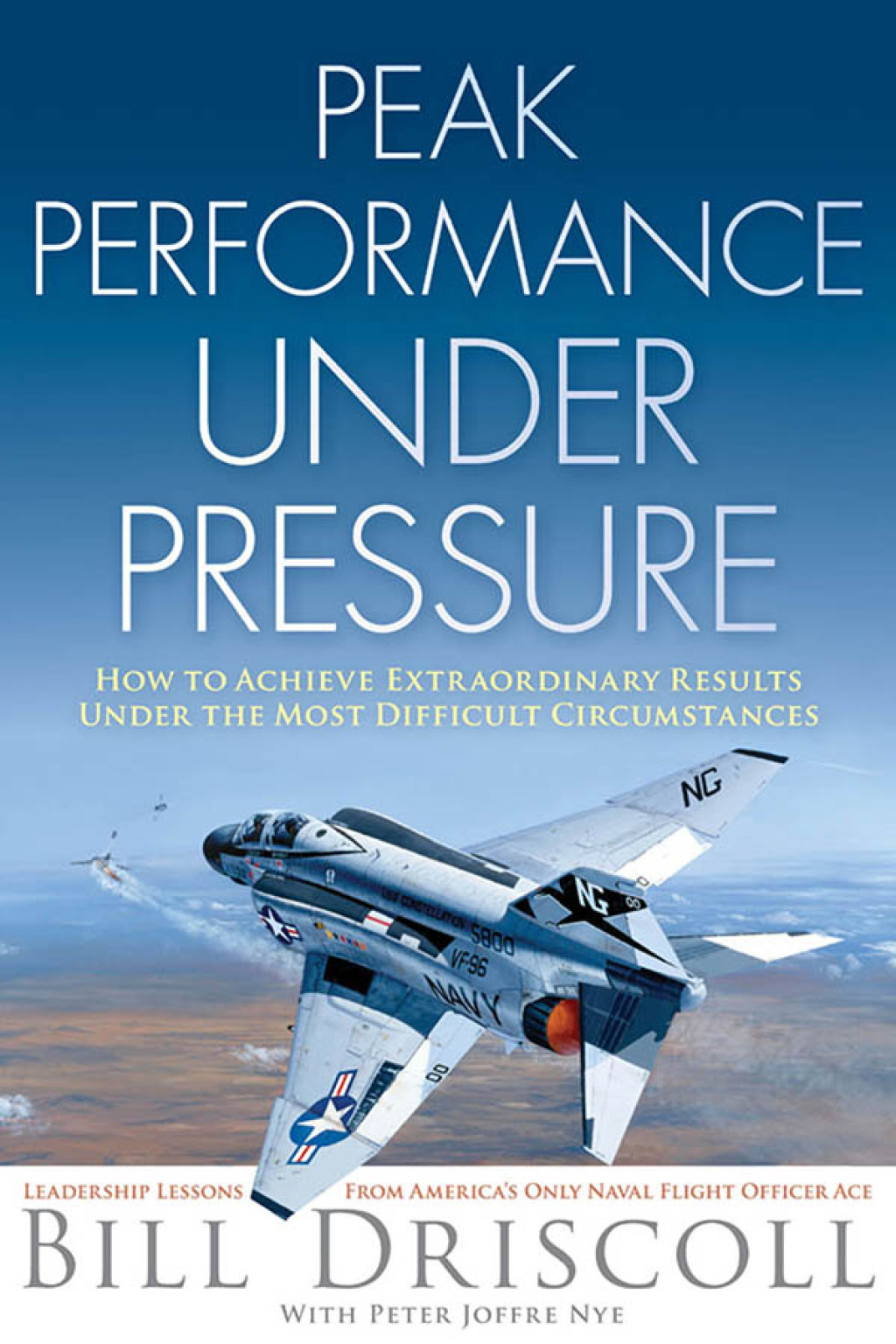 Peak Business Performance Under Pressure A Navy Ace Shows How to Make Great Decisions in the Heat of Business Battles - (PDF/EPUB Version)