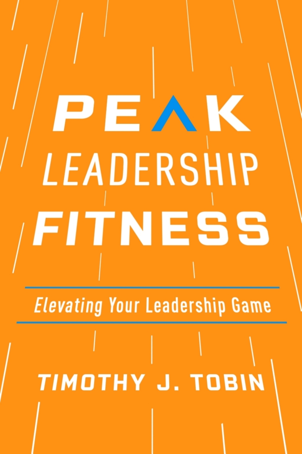 Peak Leadership Fitness Elevating Your Leadership Game - (PDF/EPUB Version)