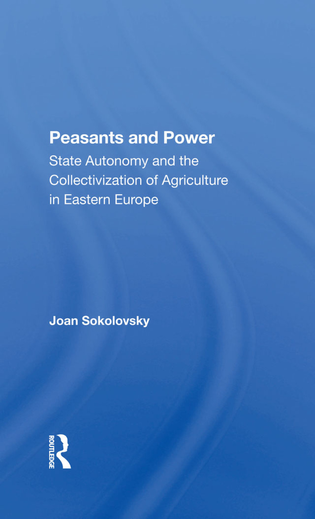 Peasants And Power State Autonomy And The Collectivization Of Agriculture In Eastern Europe 1st Edition â€“ PDF/EPUB Version Downloadable