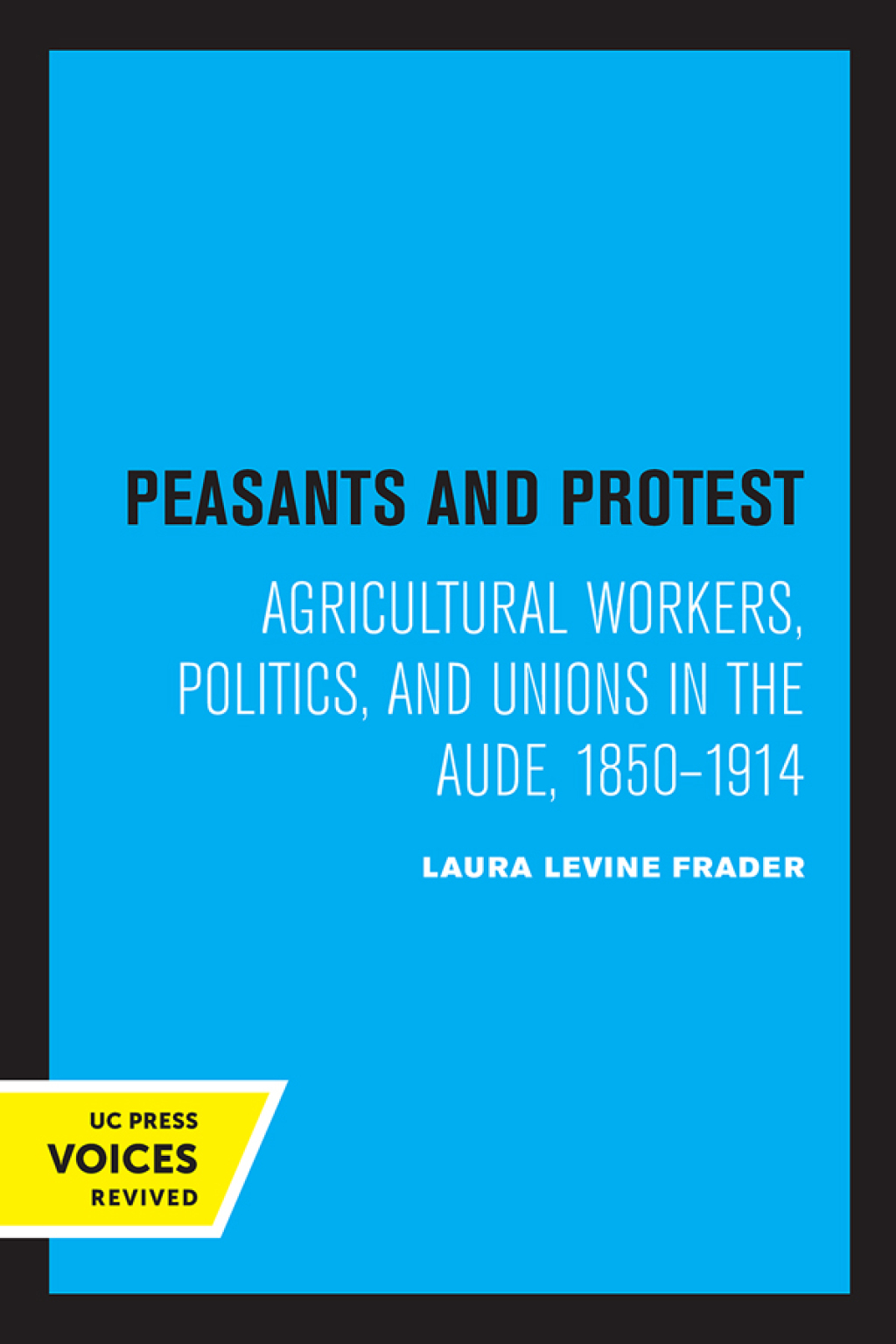 Peasants and Protest Agricultural Workers, Politics, and Unions in the Aude, 1850-1914 1st Edition â€“ PDF/EPUB Version Downloadable
