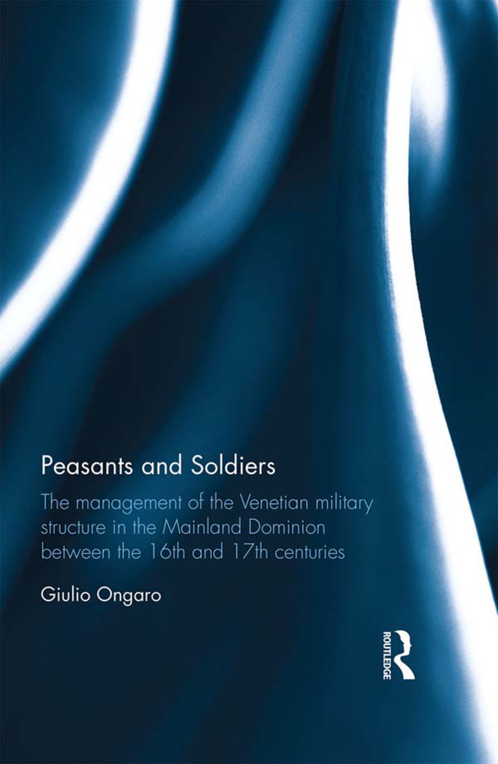 Peasants and Soldiers The Management of the Venetian Military Structure in the Mainland Dominion Between the 16th and 17th Centuries 1st Edition â€“ PDF/EPUB Version Downloadable