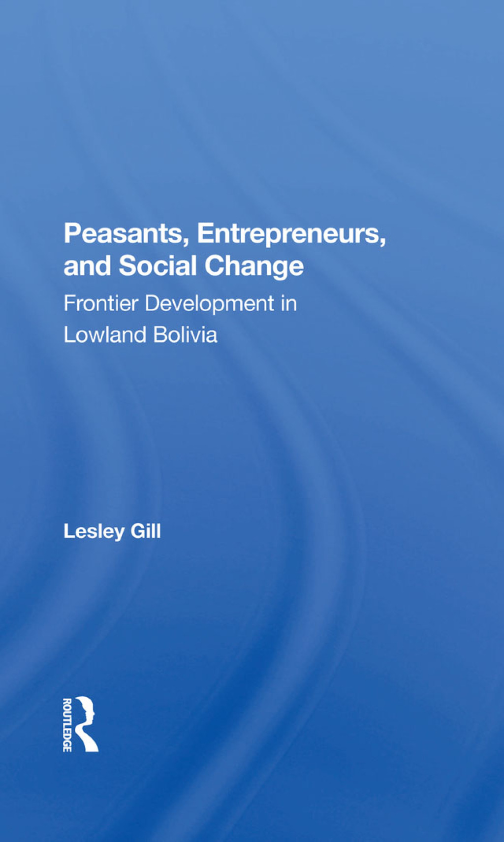 Peasants, Entrepreneurs, And Social Change Frontier Development In Lowland Bolivia 1st Edition â€“ PDF/EPUB Version Downloadable