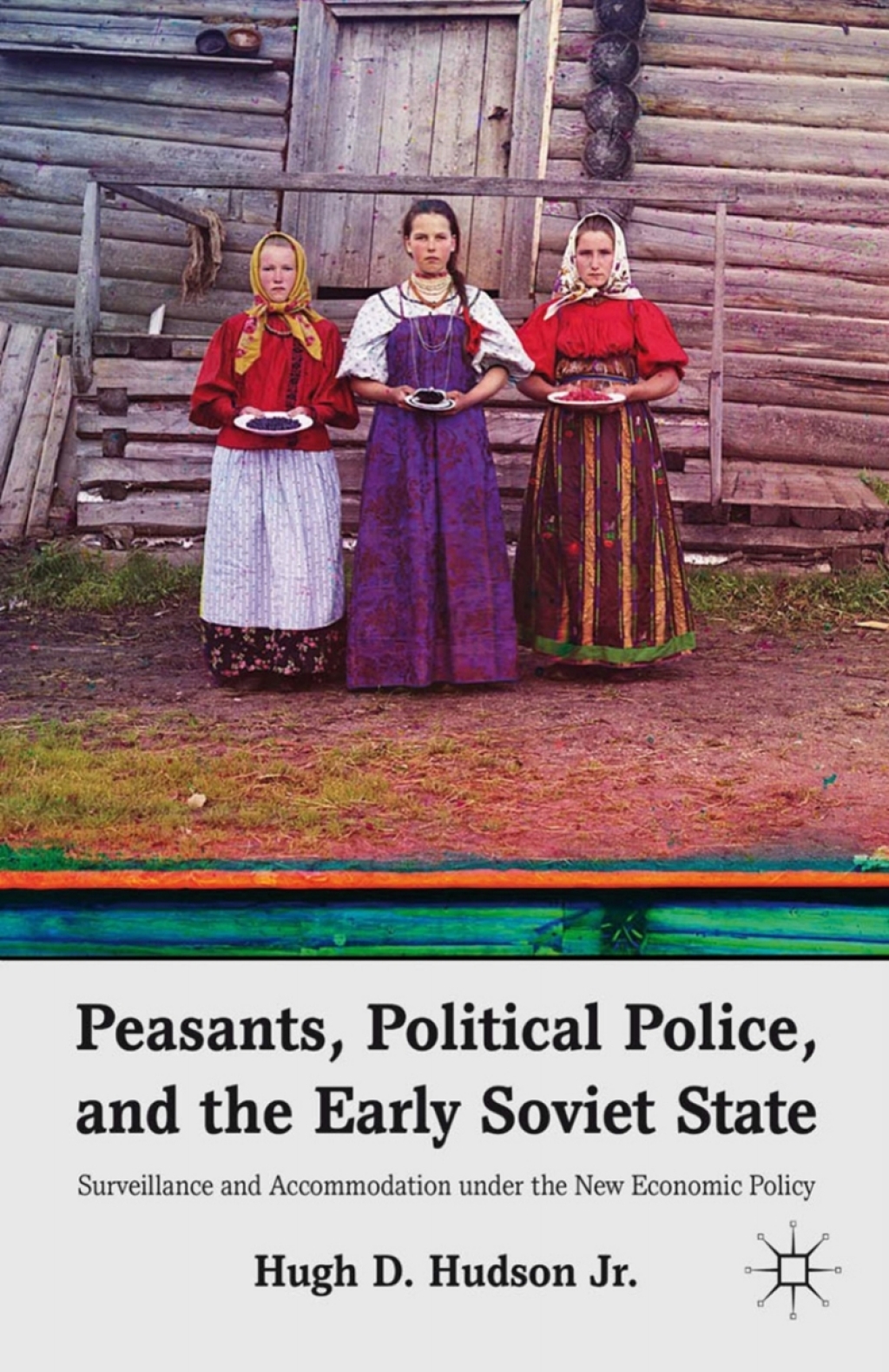 Peasants, Political Police, and the Early Soviet State Surveillance and Accommodation under the New Economic Policy  â€“ PDF/EPUB Version Downloadable