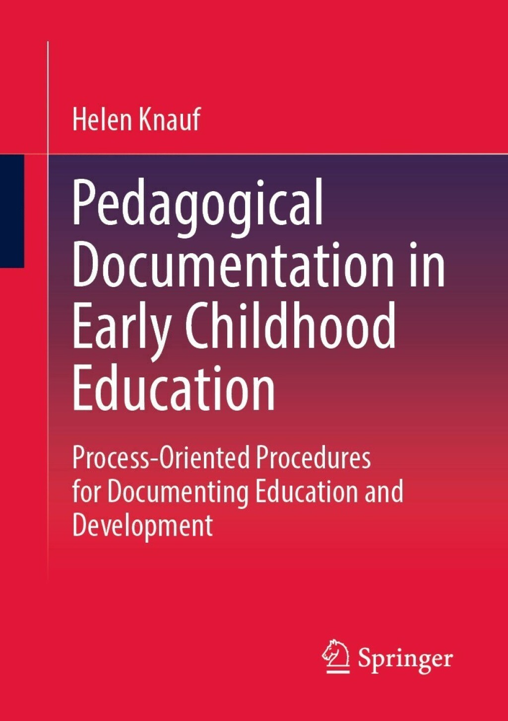 Pedagogical Documentation in Early Childhood Education Process-Oriented Procedures for Documenting Education and Development  â€“ PDF/EPUB Version Downloadable