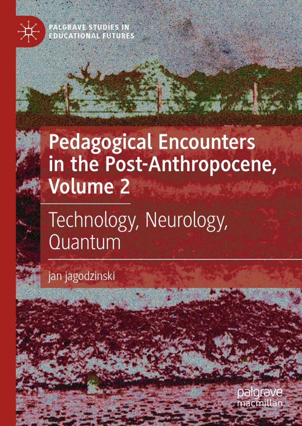 Pedagogical Encounters in the Post-Anthropocene, Volume 2 Technology, Neurology, Quantum  â€“ PDF/EPUB Version Downloadable