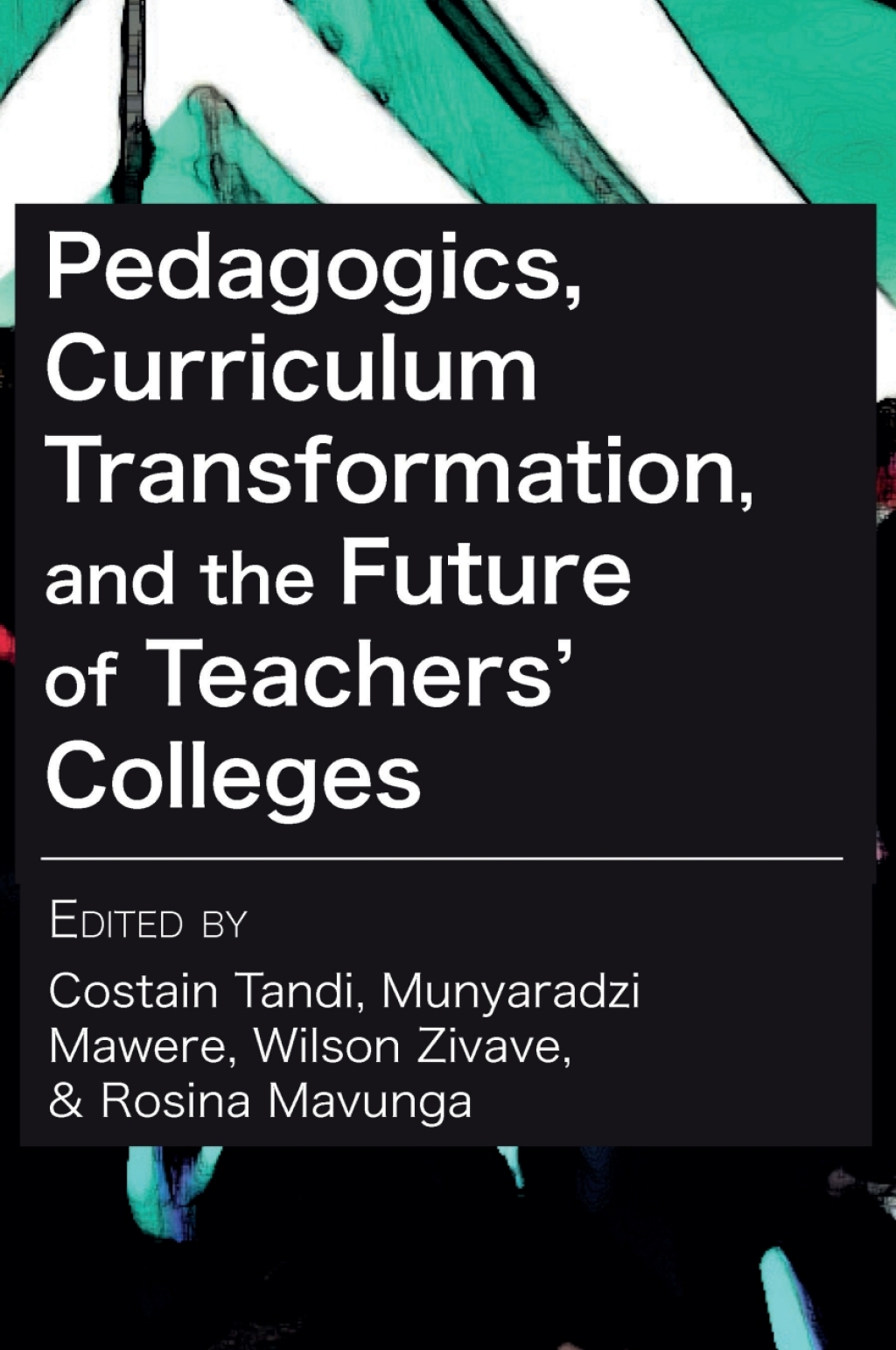 Pedagogics, Curriculum Transformation, and the Future of Teachersâ€™ Colleges in Zimbabwe  â€“ PDF/EPUB Version Downloadable