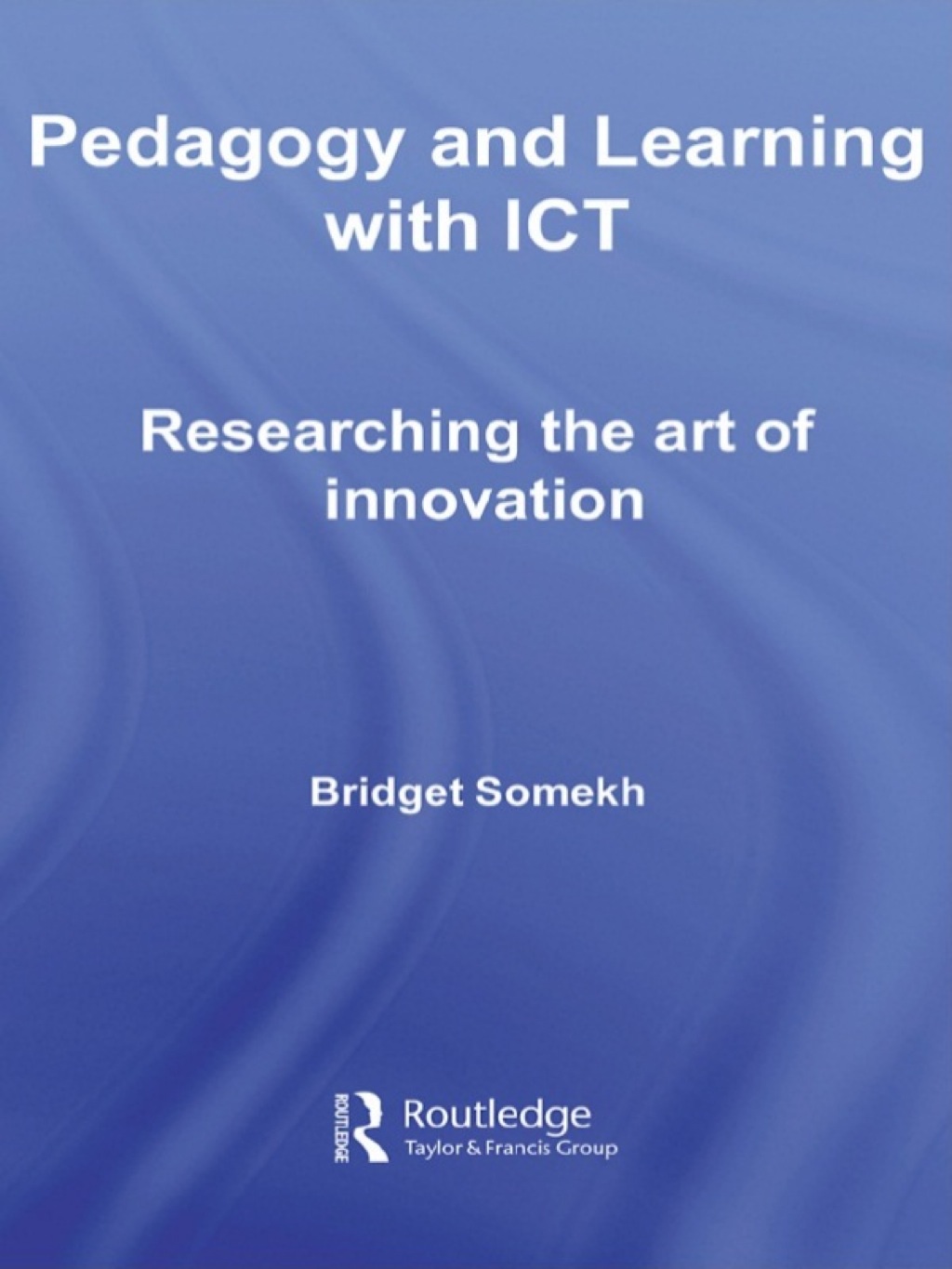 Pedagogy and Learning with ICT Researching the Art of Innovation 1st Edition â€“ PDF/EPUB Version Downloadable