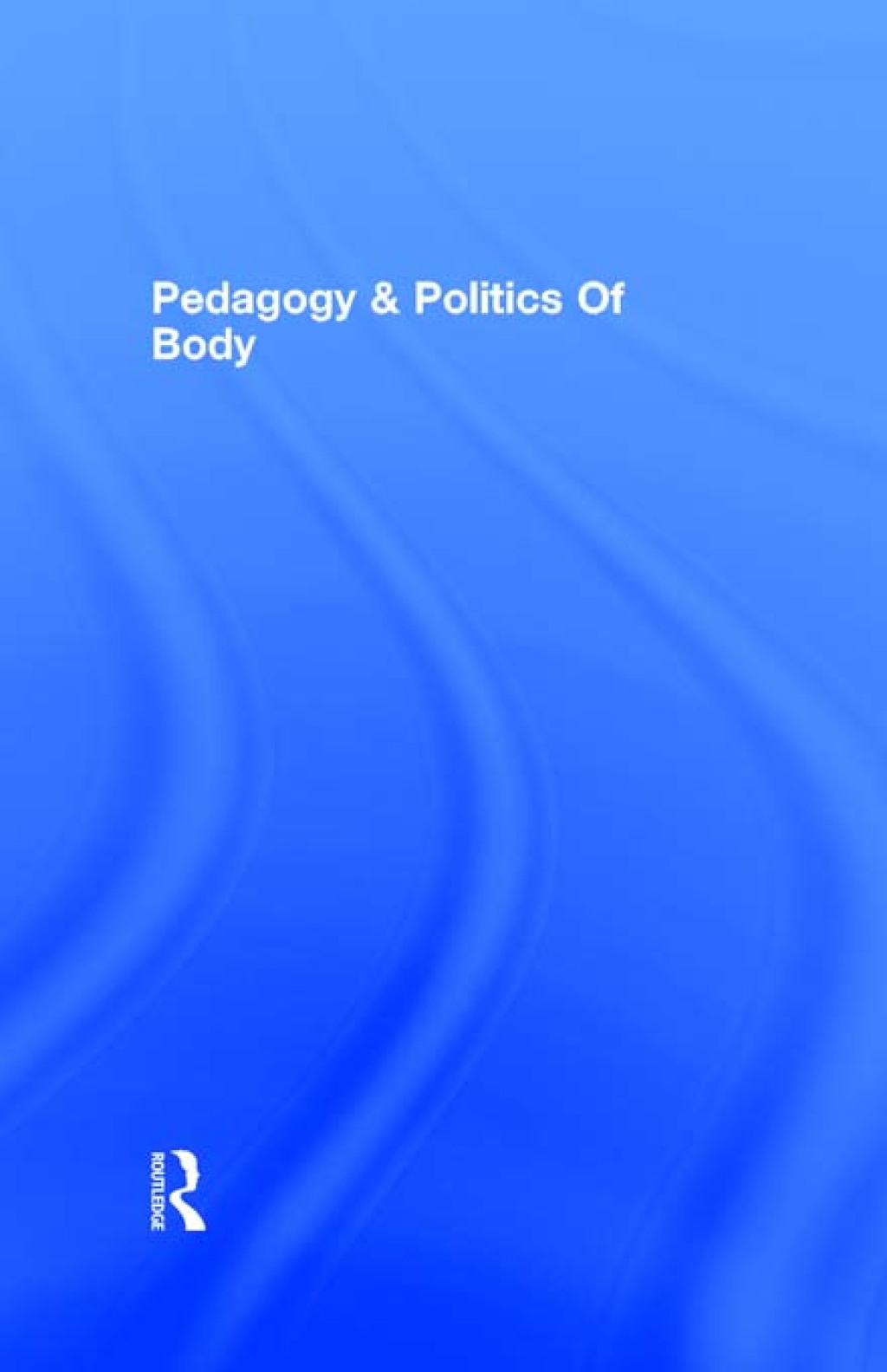 Pedagogy and the Politics of the Body A Critical Praxis 1st Edition â€“ PDF/EPUB Version Downloadable