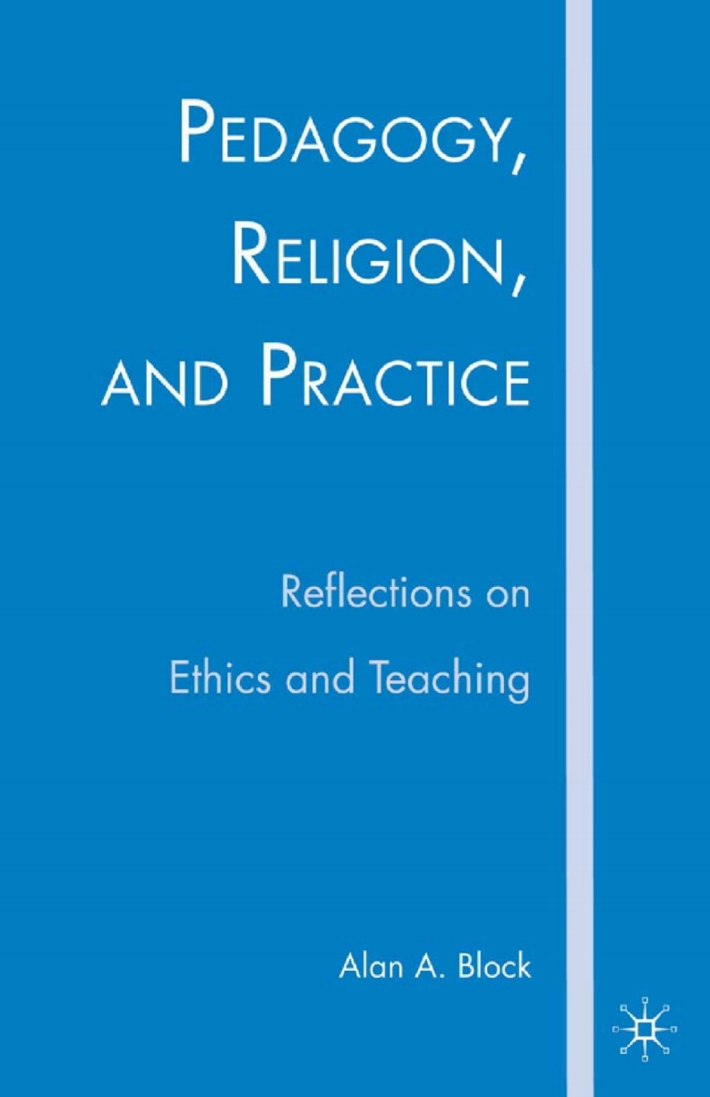 Pedagogy, Religion, and Practice Reflections on Ethics and Teaching  â€“ PDF/EPUB Version Downloadable