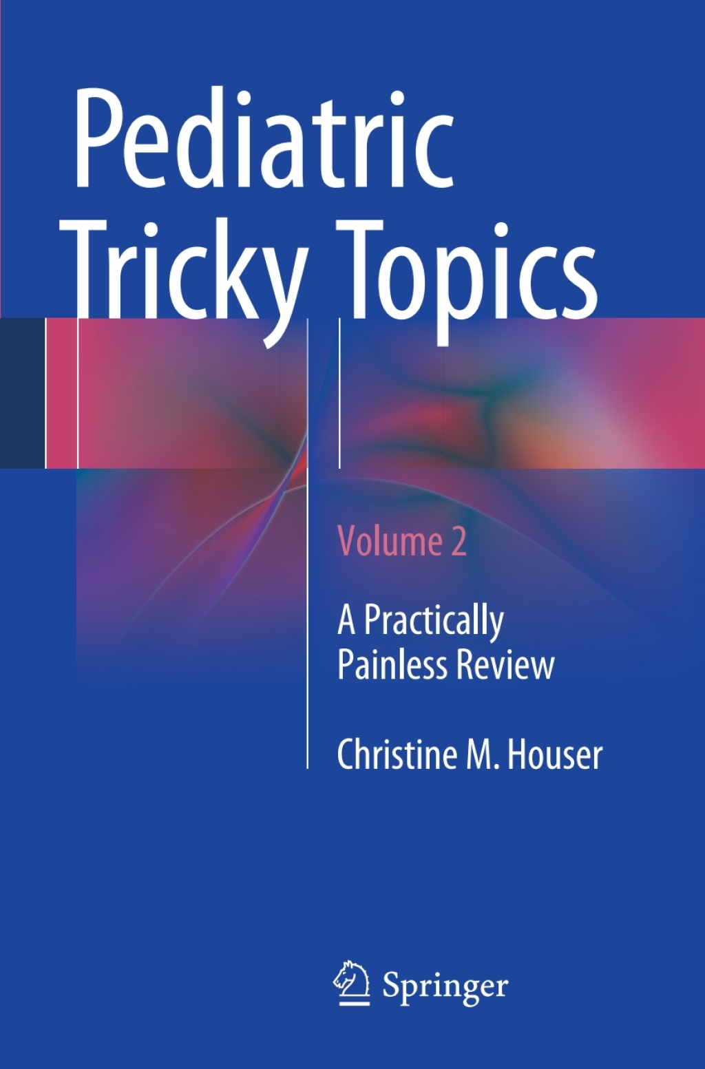 Pediatric Tricky Topics, Volume 2 A Practically Painless Review  â€“ PDF/EPUB Version Downloadable