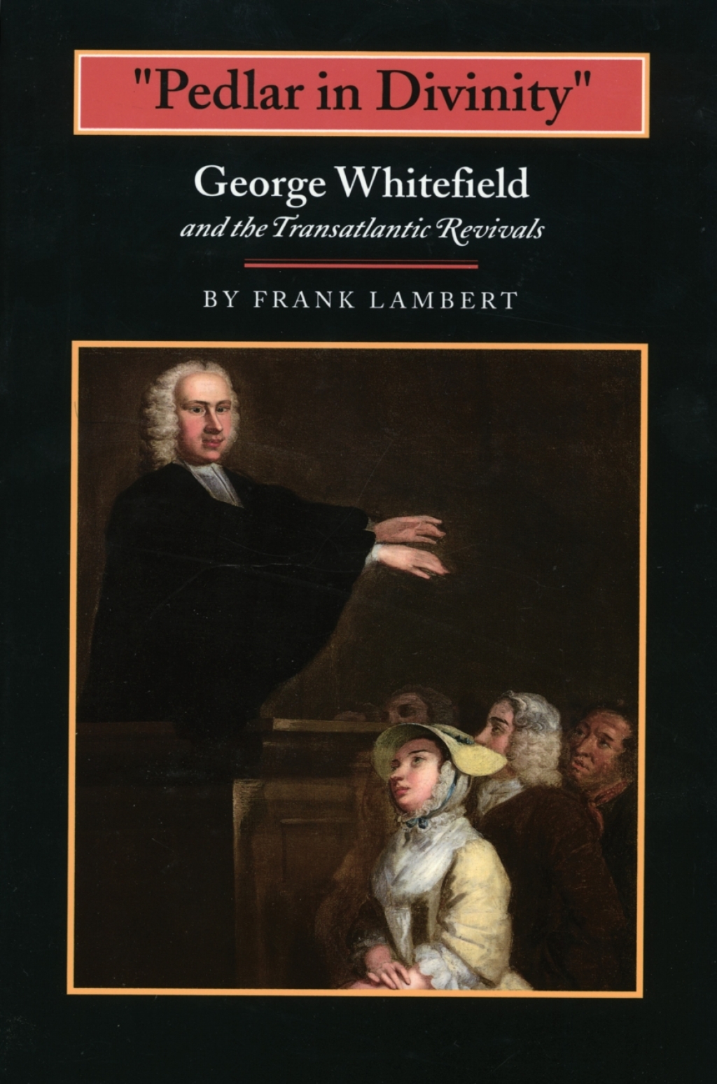 "Pedlar in Divinity" George Whitefield and the Transatlantic Revivals, 1737-1770  â€“ PDF/EPUB Version Downloadable