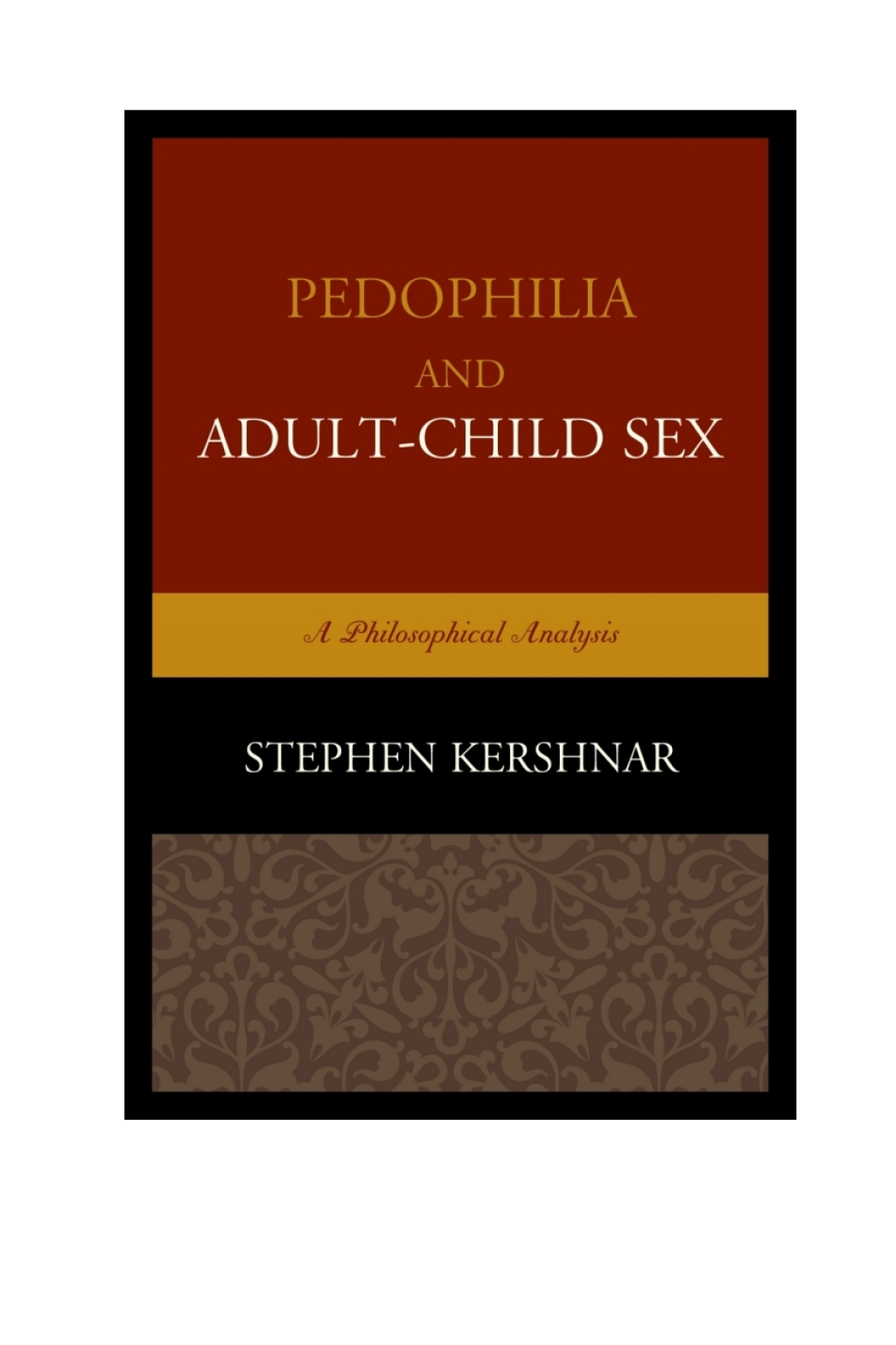 Pedophilia and Adultâ€“Child Sex A Philosophical Analysis 1st Edition â€“ PDF/EPUB Version Downloadable