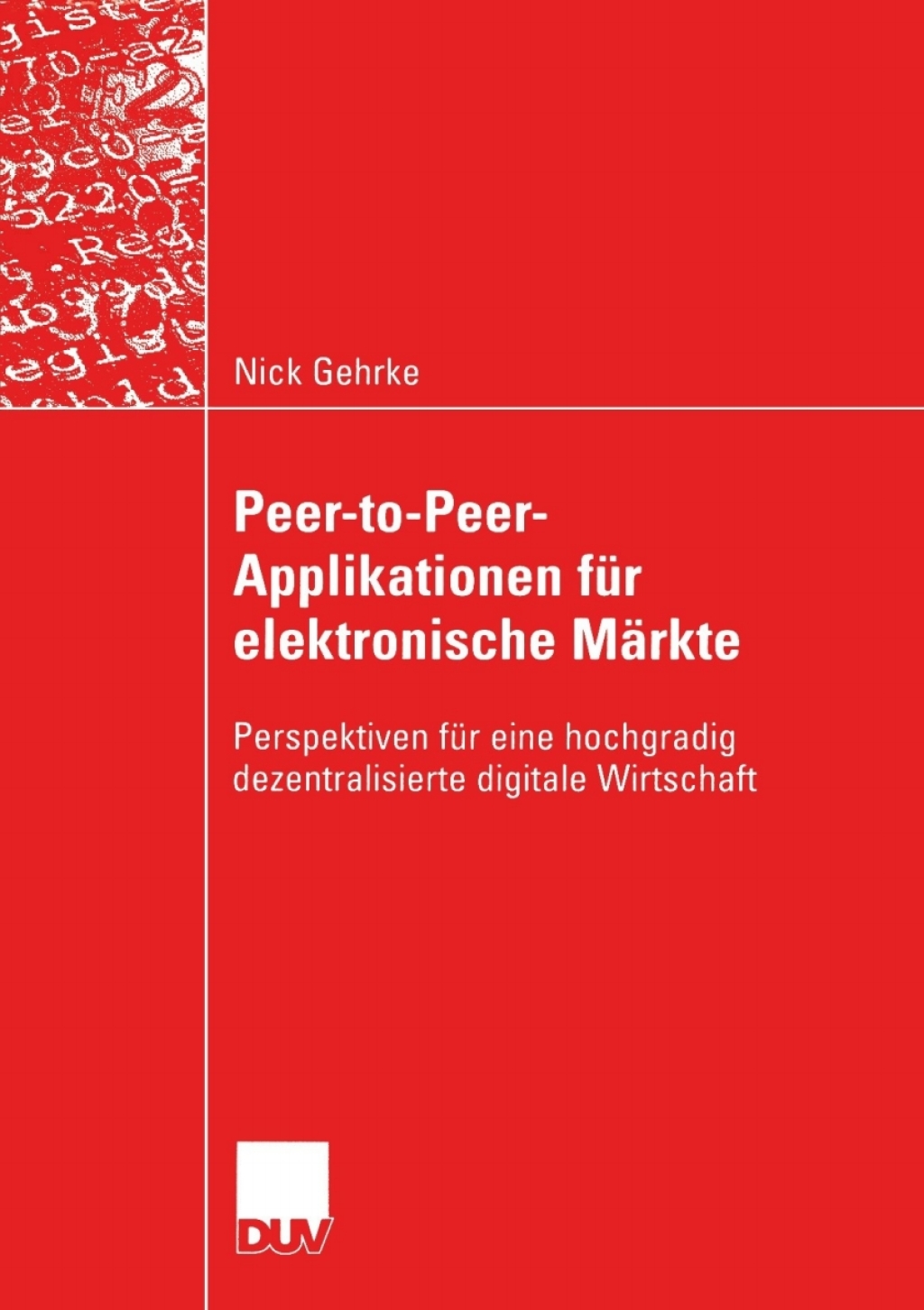 Peer-to-Peer-Applikationen fÃ¼r elektronische MÃ¤rkte Perspektiven fÃ¼r eine hochgradig dezentralisierte digitale Wirtschaft  â€“ PDF/EPUB Version Downloadable