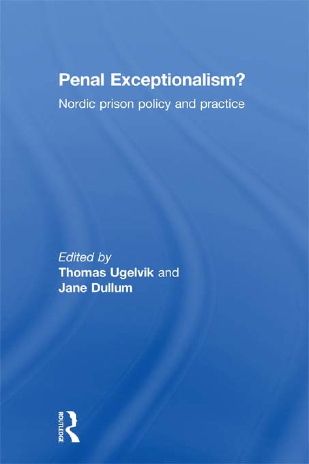 Penal Exceptionalism? Nordic Prison Policy and Practice 1st Edition â€“ PDF/EPUB Version Downloadable