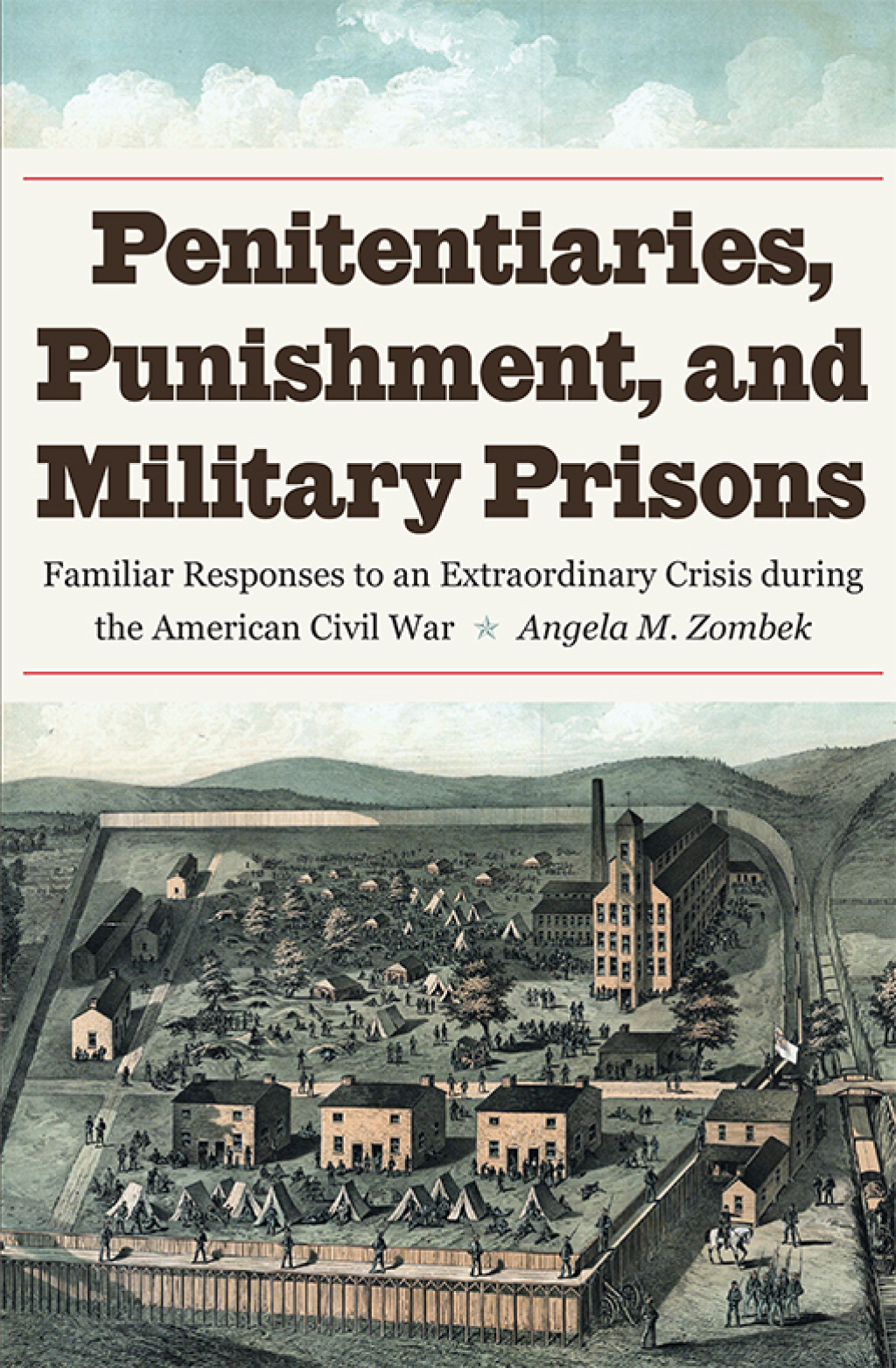 Penitentiaries, Punishment, and Military Prisons Familiar Responses to an Extraordinary Crisis during the American Civil War  â€“ PDF/EPUB Version Downloadable