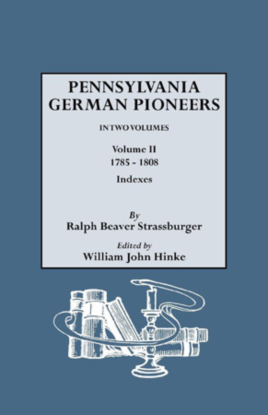 Pennsylvania German Pioneers: A Publication of the Original Lists of Arrivals in the Port of Philadelphia from 1727 to 1808 1st Edition â€“ PDF/EPUB Version Downloadable