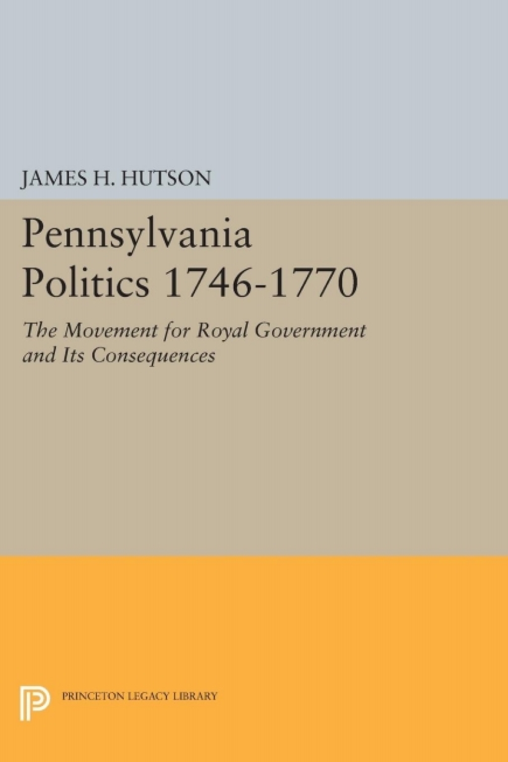 Pennsylvania Politics 1746-1770 The Movement for Royal Government and Its Consequences  â€“ PDF/EPUB Version Downloadable