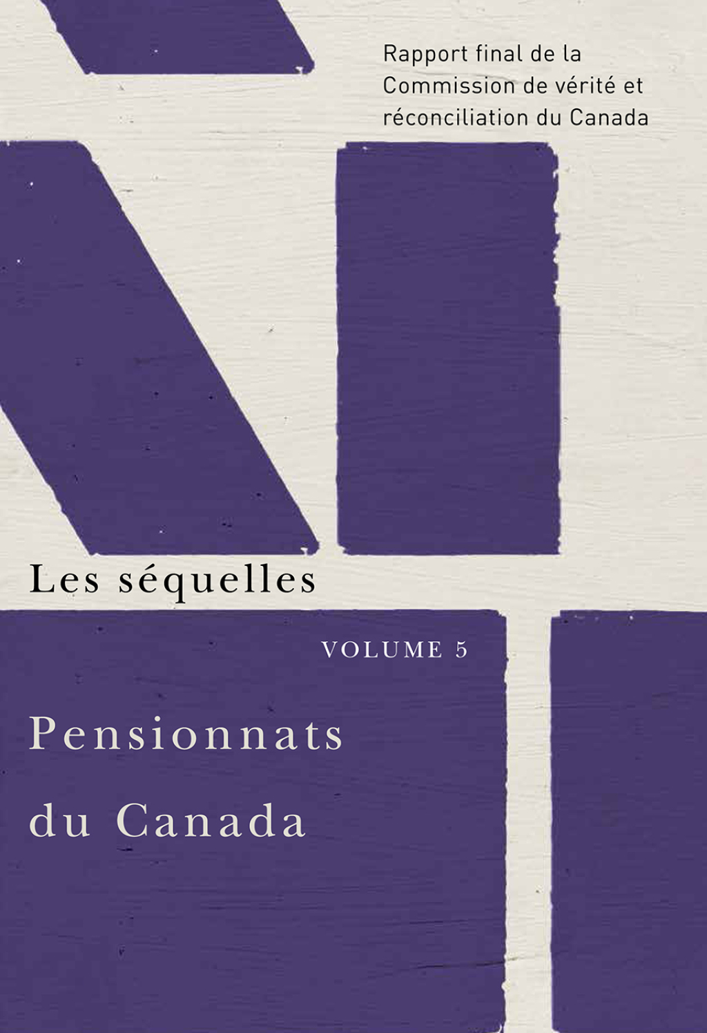 Pensionnats du Canada : Les sÃ©quelles Rapport final de la Commission de vÃ©ritÃ© et rÃ©conciliation du Canada, Volume 5 - (PDF/EPUB Version)