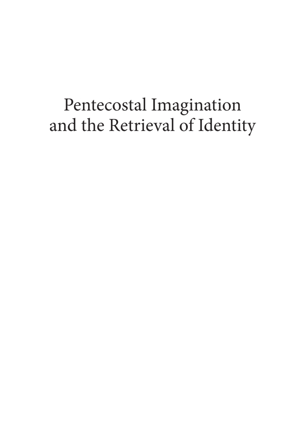 Pentecostal Imagination and the Retrieval of Identity Towards a Pneumatology of History  â€“ PDF/EPUB Version Downloadable