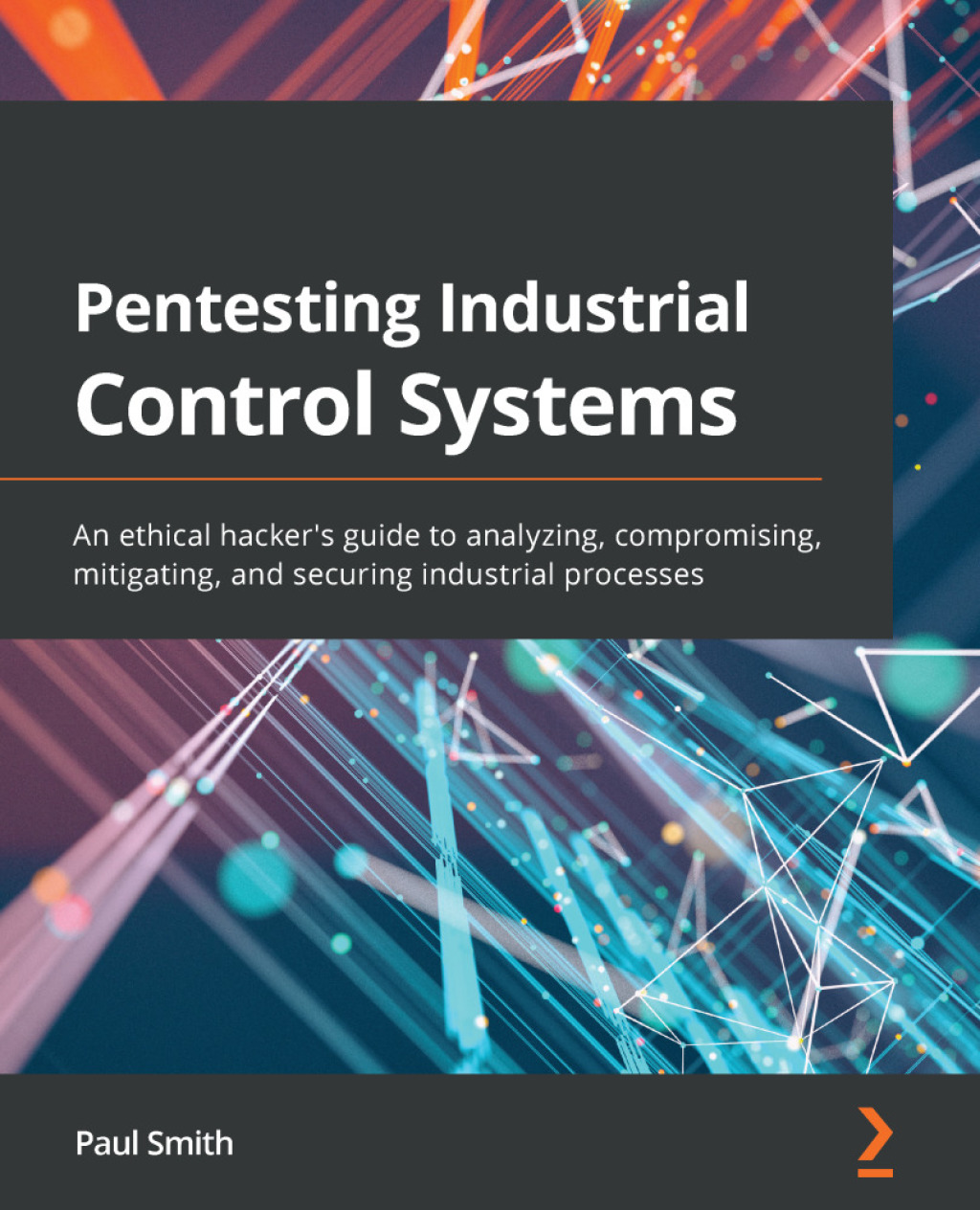 Pentesting Industrial Control Systems An ethical hacker's guide to analyzing, compromising, mitigating, and securing industrial processes 1st Edition â€“ PDF/EPUB Version Downloadable