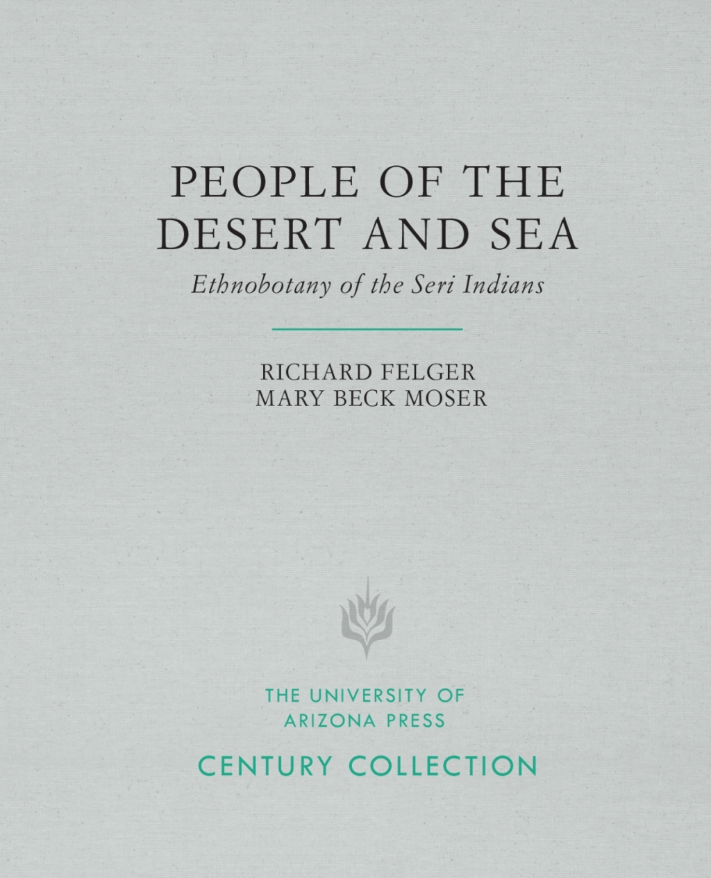 People of the Desert and Sea Ethnobotany of the Seri Indians  â€“ PDF/EPUB Version Downloadable