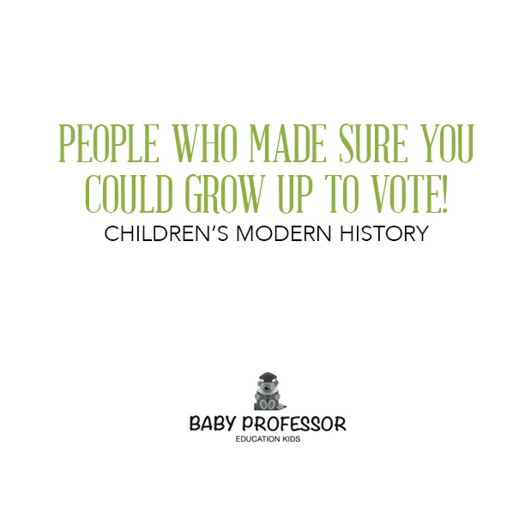 People Who Made Sure You Could Grow up to Vote! | Children's Modern History - (PDF/EPUB Version)