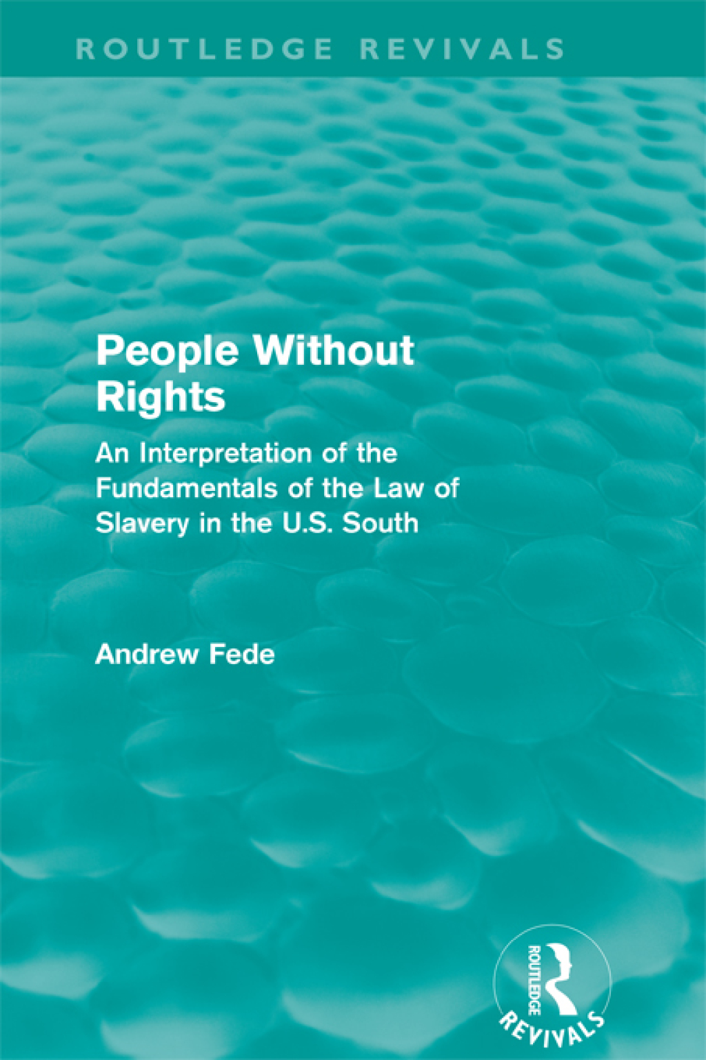 People Without Rights (Routledge Revivals) An Interpretation of the Fundamentals of the Law of Slavery in the U.S. South 1st Edition â€“ PDF/EPUB Version Downloadable