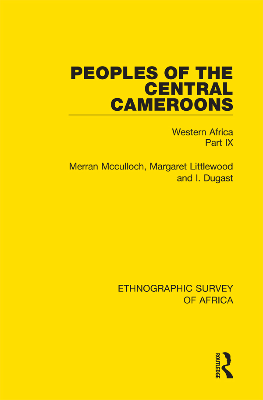 Peoples of the Central Cameroons (Tikar. Bamum and Bamileke. Banen, Bafia and Balom) Western Africa Part IX 1st Edition â€“ PDF/EPUB Version Downloadable