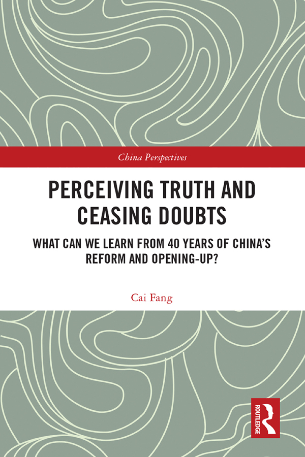 Perceiving Truth and Ceasing Doubts What Can We Learn from 40 Years of Chinaâ€™s Reform and Opening-Up? 1st Edition â€“ PDF/EPUB Version Downloadable