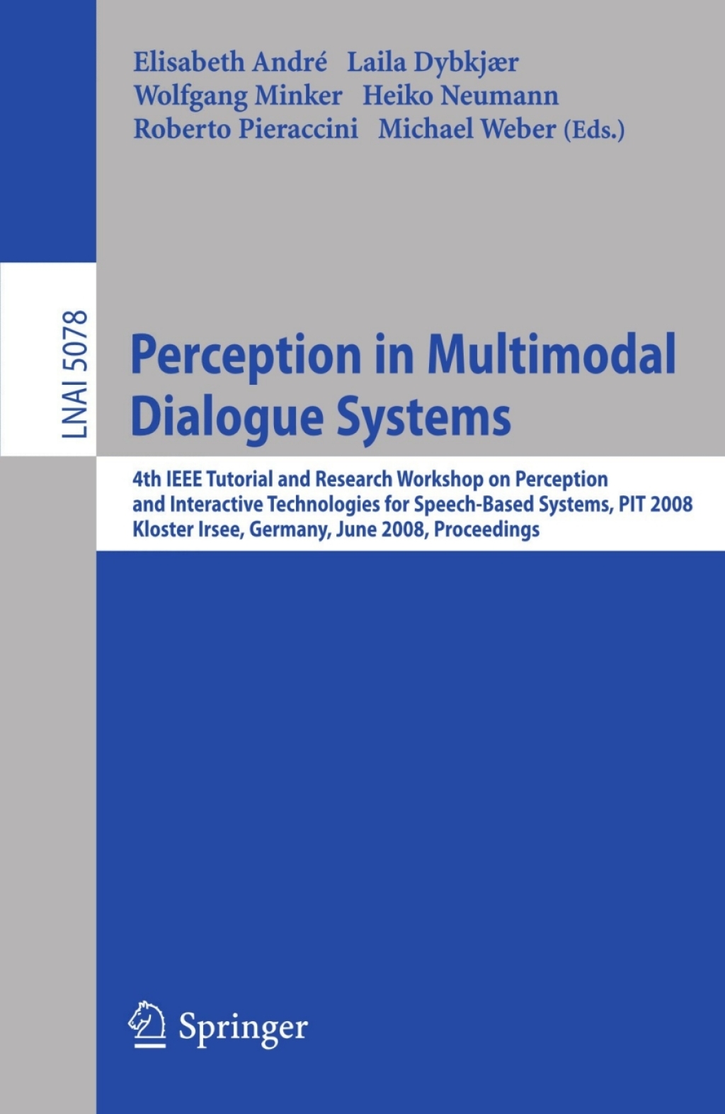 Perception in Multimodal Dialogue Systems 4th IEEE Tutorial and Research Workshop on Perception and Interactive Technologies for Speech-Based Systems, PIT 2008, Kloster Irsee, Germany, June 16-18, 2008, Proceedings 1st Edition â€“ PDF/EPUB Version Downloadable