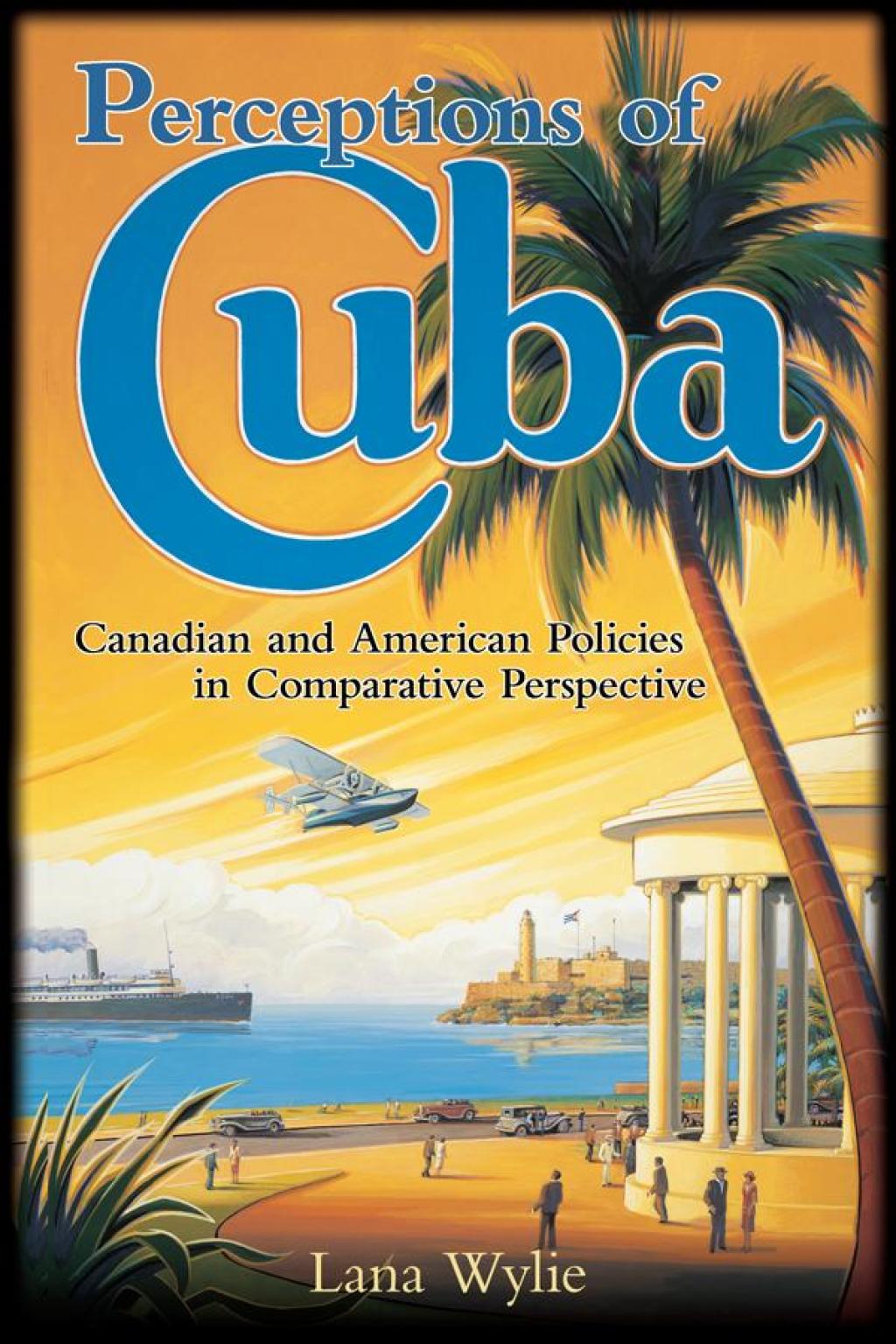 Perceptions of Cuba Canadian and American Policies in Comparative Perspective 1st Edition â€“ PDF/EPUB Version Downloadable