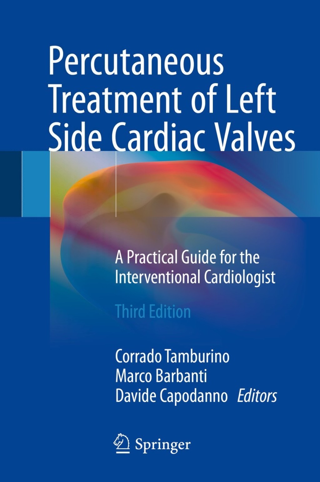Percutaneous Treatment of Left Side Cardiac Valves A Practical Guide for the Interventional Cardiologist 3rd Edition â€“ PDF/EPUB Version Downloadable