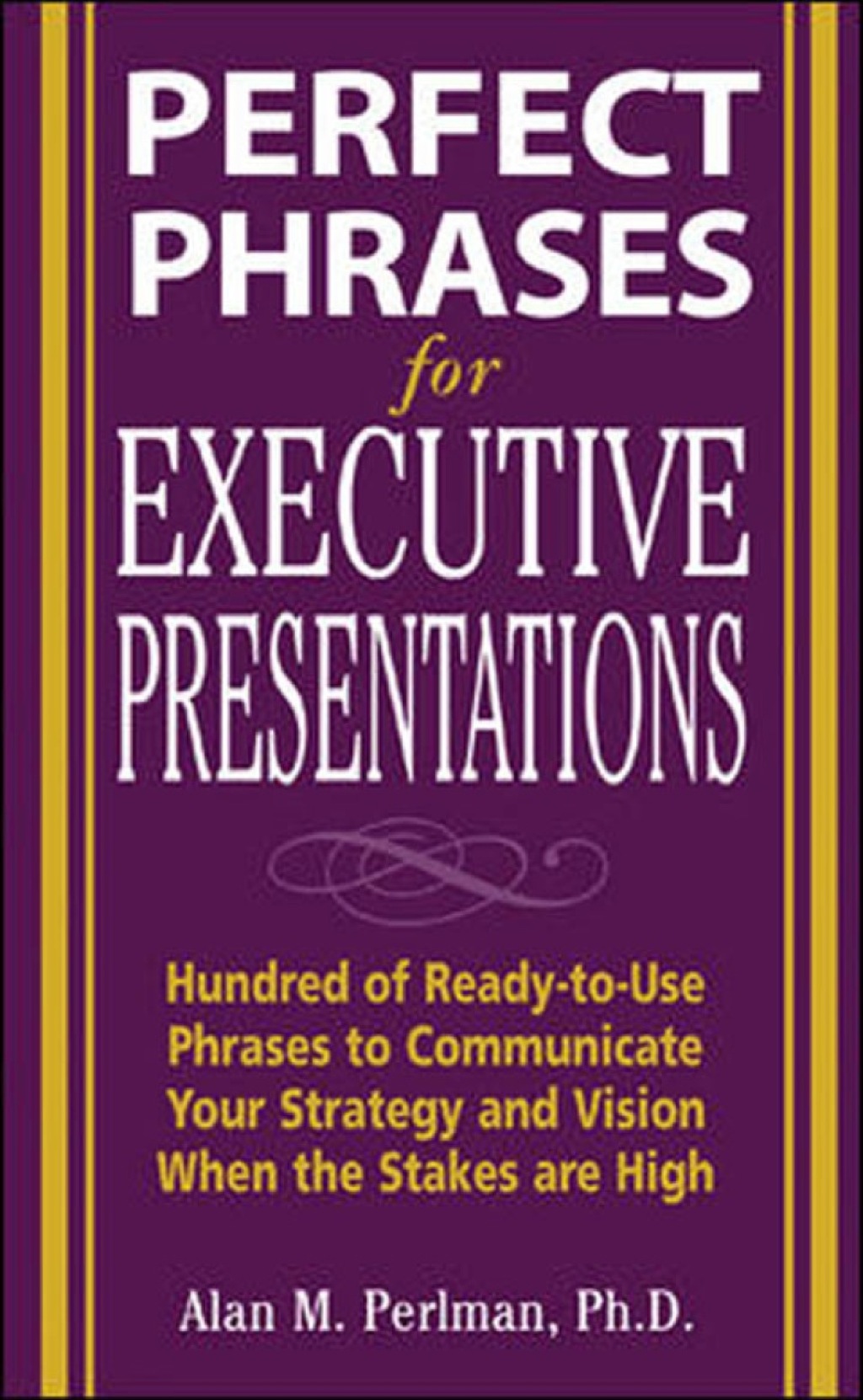 Perfect Phrases for Executive Presentations: Hundreds of Ready-to-Use Phrases to Use to Communicate Your Strategy and Vision When the Stakes Are High 1st Edition - (PDF/EPUB Version)