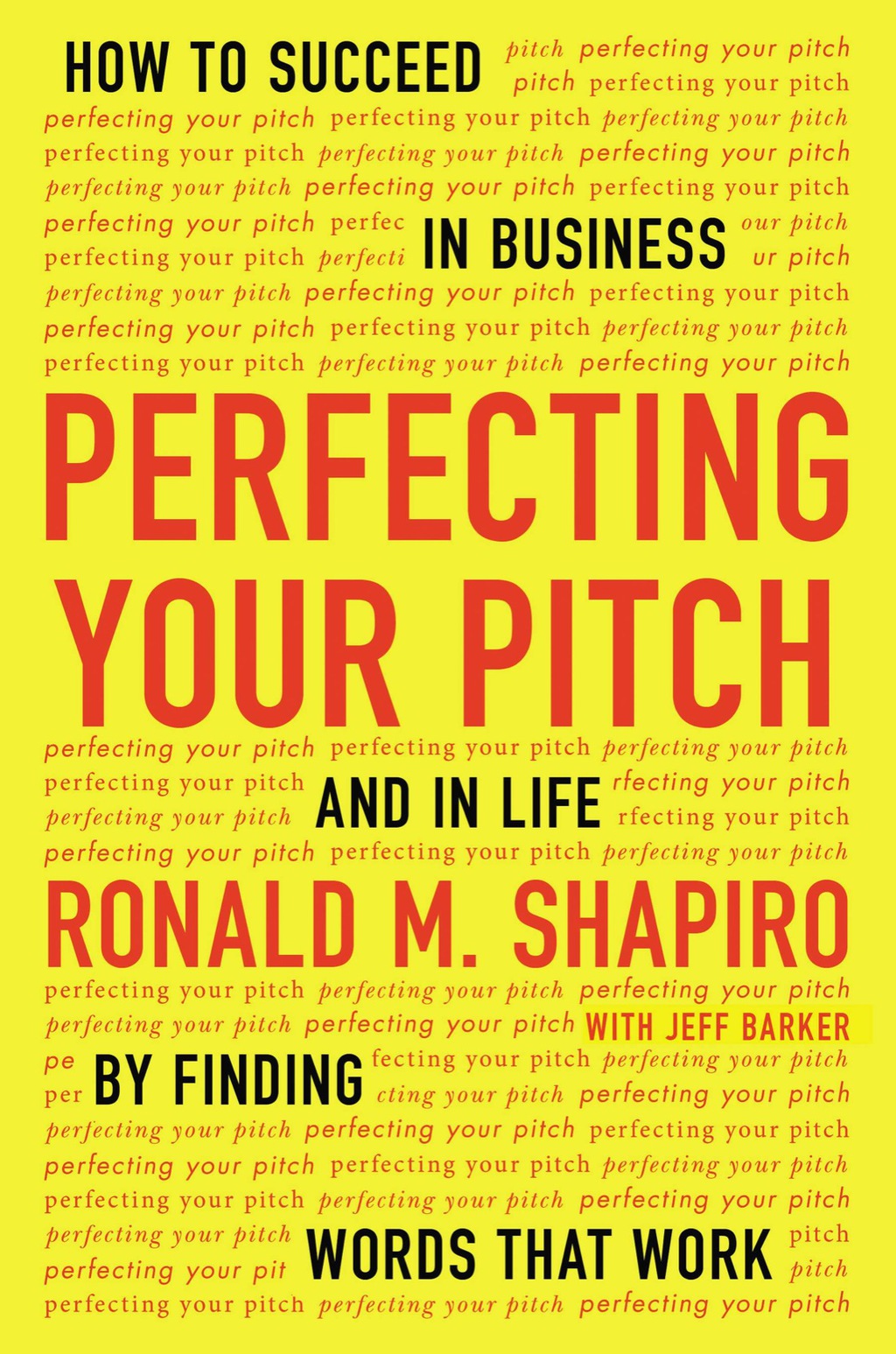 Perfecting Your Pitch How to Succeed in Business and in Life by Finding Words That Work - (PDF/EPUB Version)