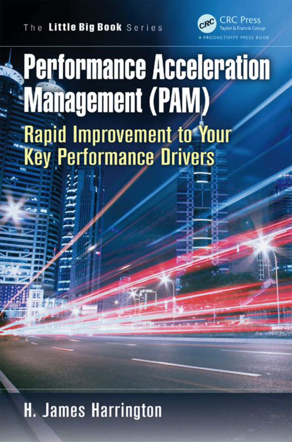 Performance Acceleration Management (PAM) Rapid Improvement to Your Key Performance Drivers 1st Edition - (PDF/EPUB Version)