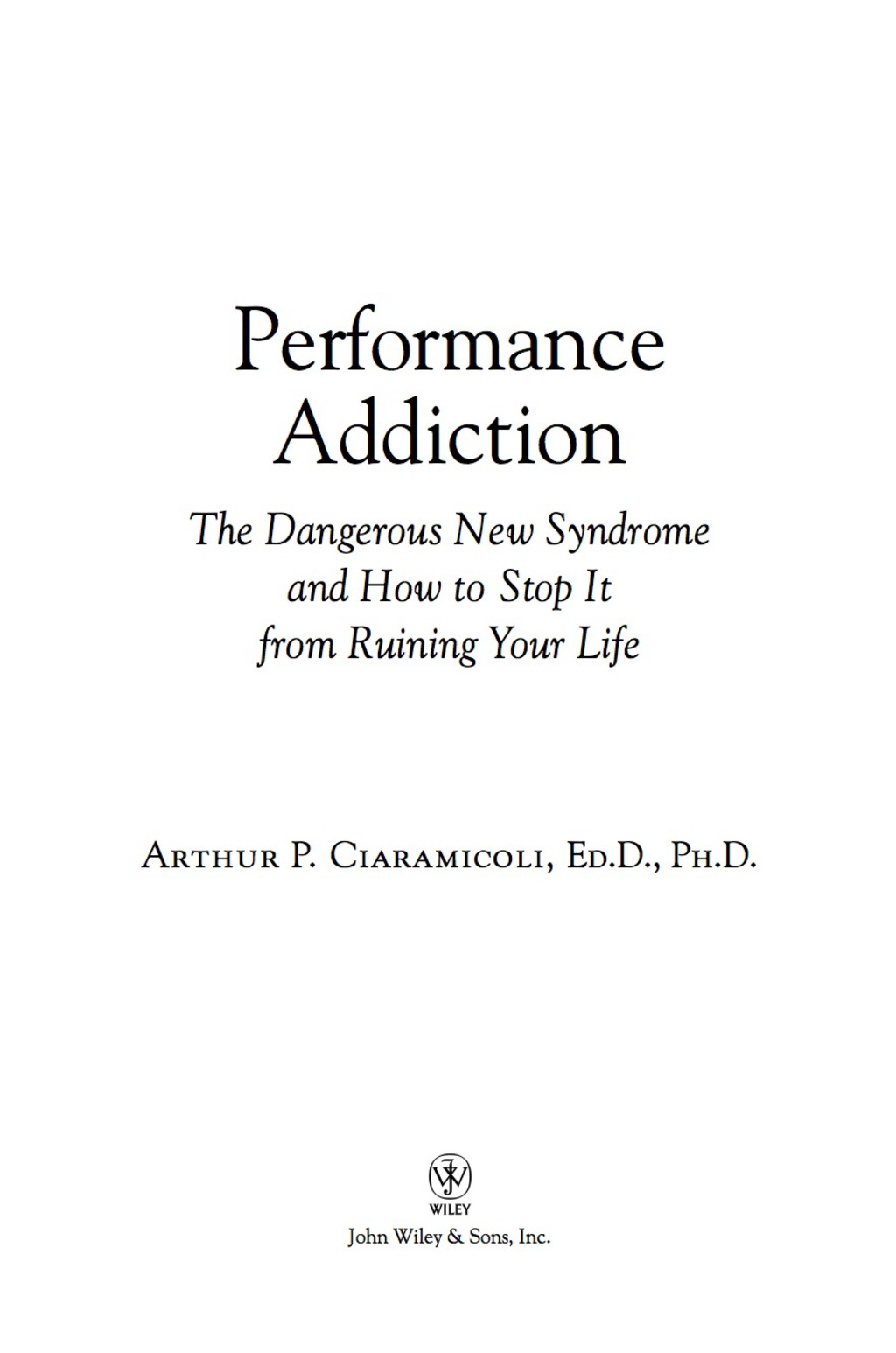 Performance Addiction The Dangerous New Syndrome and How to Stop It from Ruining Your Life 1st Edition - (PDF/EPUB Version)