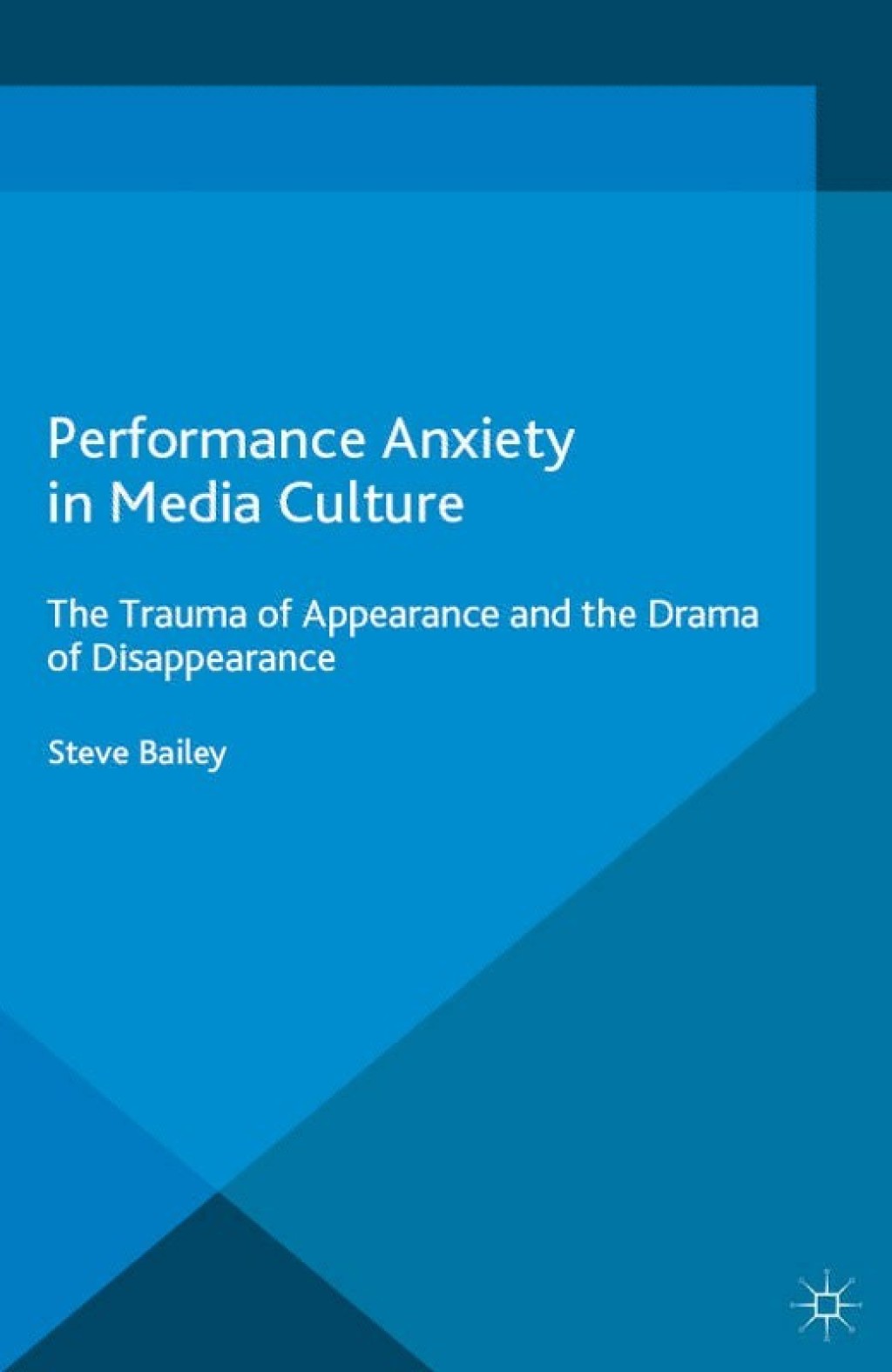 Performance Anxiety in Media Culture The Trauma of Appearance and the Drama of Disappearance  â€“ PDF/EPUB Version Downloadable