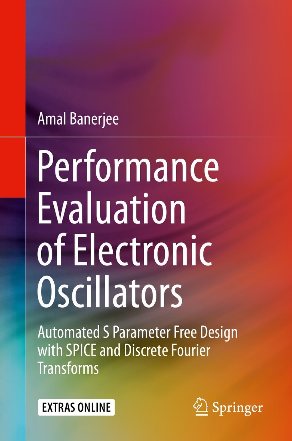 Performance Evaluation of Electronic Oscillators Automated S Parameter Free Design with SPICE and Discrete Fourier Transforms  â€“ PDF/EPUB Version Downloadable