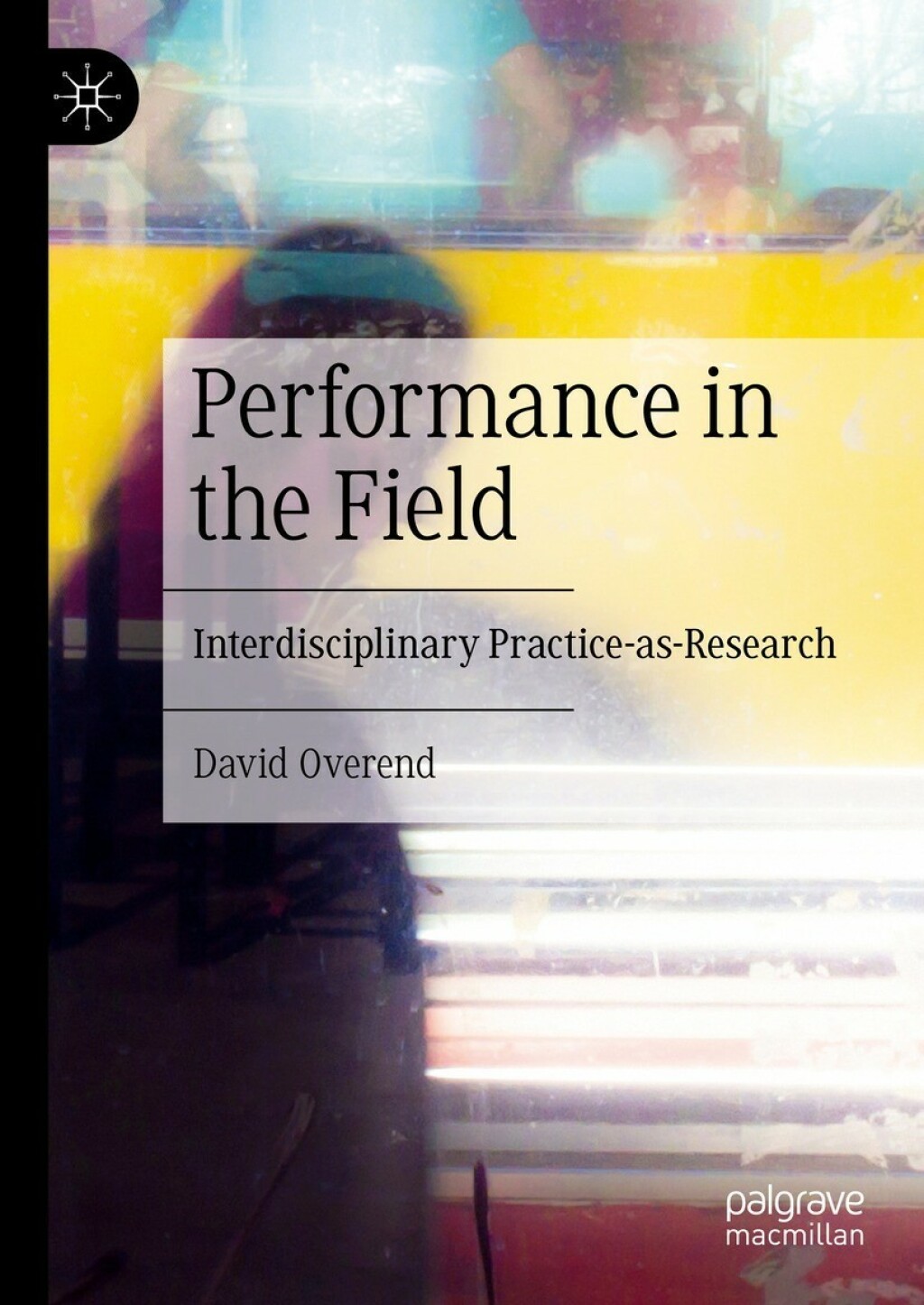 Performance in the Field Interdisciplinary Practice-as-Research  â€“ PDF/EPUB Version Downloadable