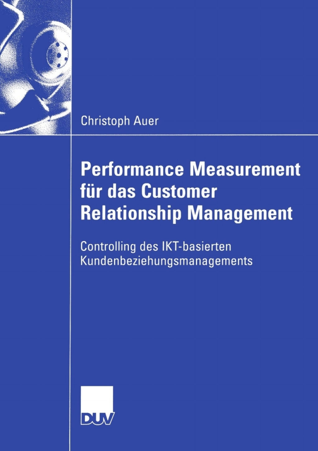 Performance Measurement fÃ¼r das Customer Relationship Management Controlling des IKT-basierten Kundenbeziehungsmanagements  â€“ PDF/EPUB Version Downloadable
