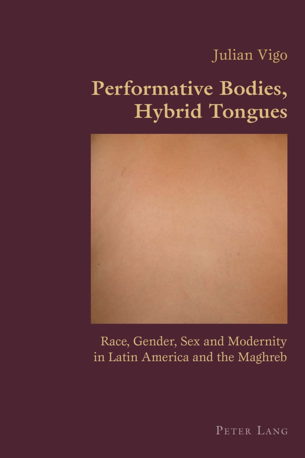 Performative Bodies, Hybrid Tongues Race, Gender, Sex and Modernity in Latin America and the Maghreb 1st Edition â€“ PDF/EPUB Version Downloadable